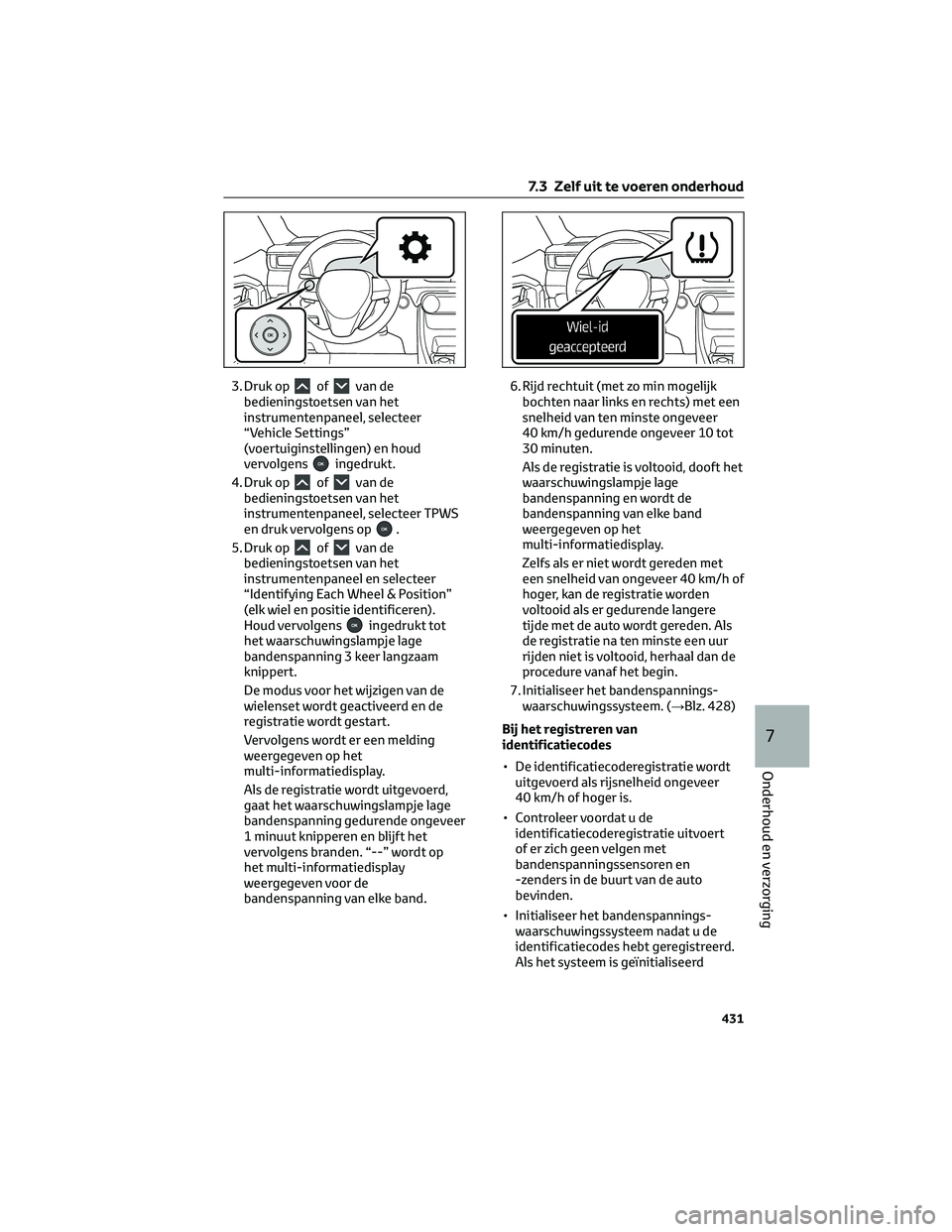 TOYOTA RAV4 PLUG-IN HYBRID 2022  Instructieboekje (in Dutch) 3. Druk opofvan de
bedieningstoetsen van het
instrumentenpaneel, selecteer
“Vehicle Settings”
(voertuiginstellingen) en houd
vervolgens
ingedrukt.
4. Druk op
ofvan de
bedieningstoetsen van het
ins