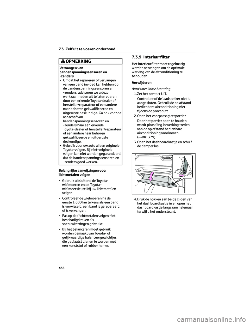 TOYOTA RAV4 PLUG-IN HYBRID 2022 Instructieboekje (in Dutch) OPMERKING
Vervangen van
bandenspanningssensoren en
-zenders
• Omdat het repareren of vervangen
van een band invloed kan hebben op
de bandenspanningssensoren en
-zenders, adviseren we u deze
werkzaam TOYOTA RAV4 PLUG-IN HYBRID 2022 Instructieboekje (in Dutch) OPMERKING
Vervangen van
bandenspanningssensoren en
-zenders
• Omdat het repareren of vervangen
van een band invloed kan hebben op
de bandenspanningssensoren en
-zenders, adviseren we u deze
werkzaam
