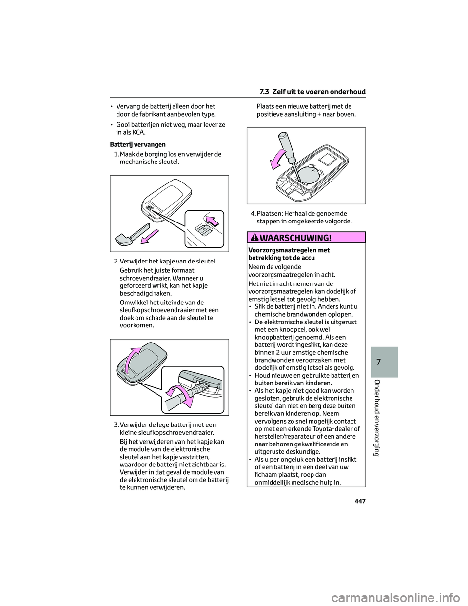 TOYOTA RAV4 PLUG-IN HYBRID 2022  Instructieboekje (in Dutch) • Vervang de batterij alleen door het
door de fabrikant aanbevolen type.
• Gooi batterijen niet weg, maar lever ze
in als KCA.
Batterij vervangen
1. Maak de borging los en verwijder de
mechanische