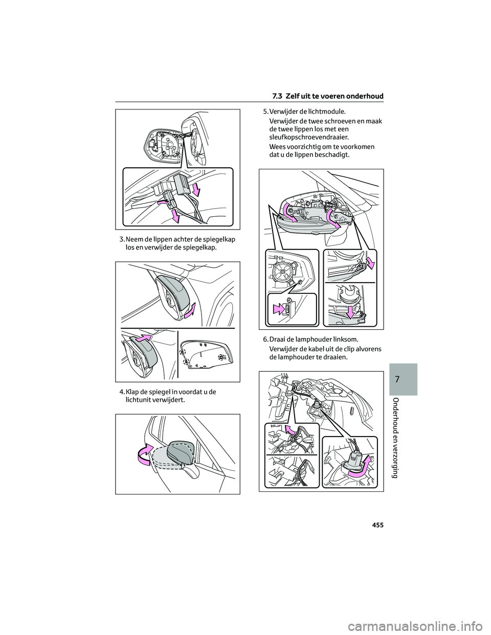 TOYOTA RAV4 PLUG-IN HYBRID 2022  Instructieboekje (in Dutch) 3. Neem de lippen achter de spiegelkap
los en verwijder de spiegelkap.
4. Klap de spiegel in voordat u de
lichtunit verwijdert.5. Verwijder de lichtmodule.
Verwijder de twee schroeven en maak
de twee 