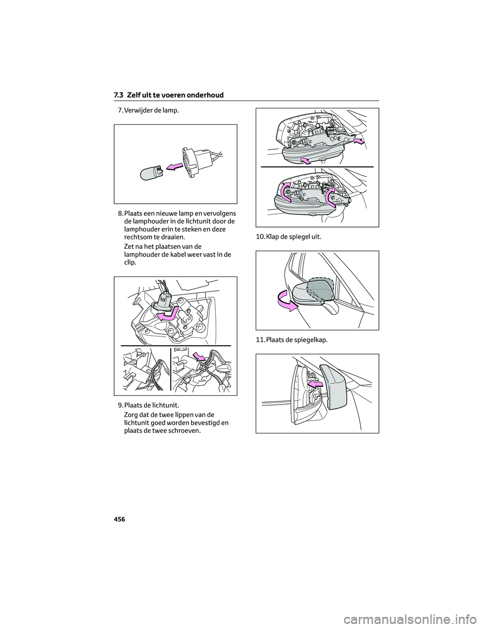 TOYOTA RAV4 PLUG-IN HYBRID 2022  Instructieboekje (in Dutch) 7. Verwijder de lamp.
8. Plaats een nieuwe lamp en vervolgens
de lamphouder in de lichtunit door de
lamphouder erin te steken en deze
rechtsom te draaien.
Zet na het plaatsen van de
lamphouder de kabe