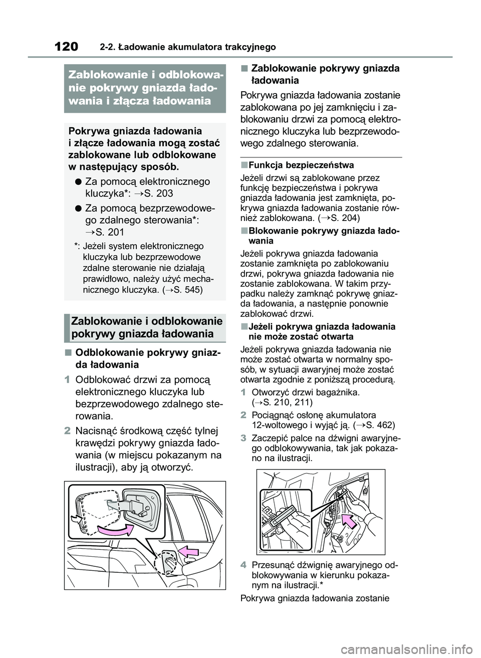 TOYOTA RAV4 PLUG-IN HYBRID 2022  Instrukcja obsługi (in Polish) Odblokowanie pokrywy gniaz-
da ∏adowania
1Odblokowaç drzwi za pomocà
elektronicznego kluczyka lub
bezprzewodowego zdalnego ste-
rowania.
2Nacisnàç Êrodkowà cz´Êç tylnej
kraw´dzi pokrywy gn