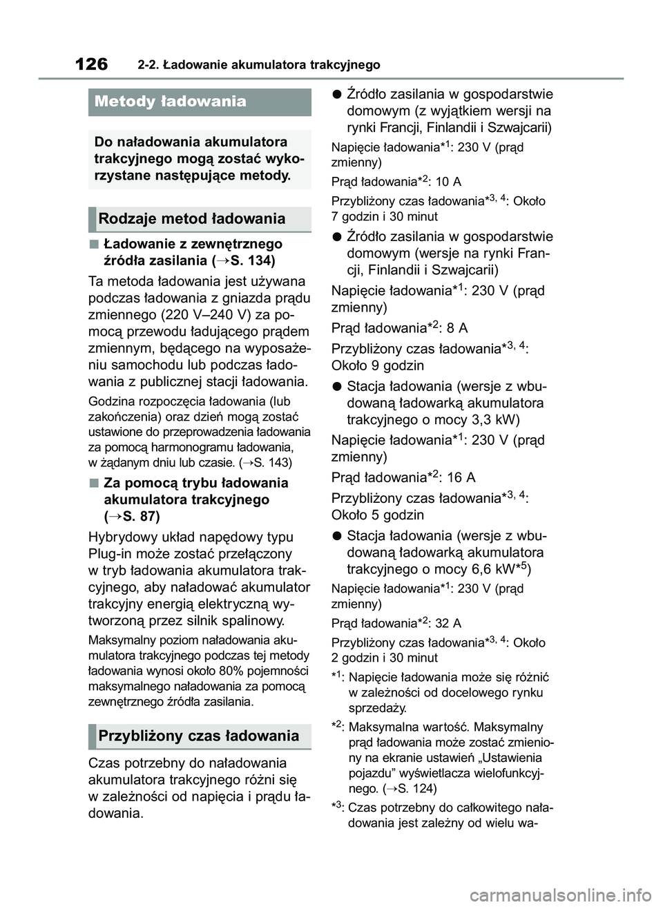 TOYOTA RAV4 PLUG-IN HYBRID 2022  Instrukcja obsługi (in Polish) ¸adowanie z zewn´trznego
êród∏a zasilania (
S. 134)
Ta metoda ∏adowania jest u˝ywana
podczas ∏adowania z gniazda pràdu
zmiennego (220 V–240 V) za po-
mocà przewodu ∏adujàcego pràde