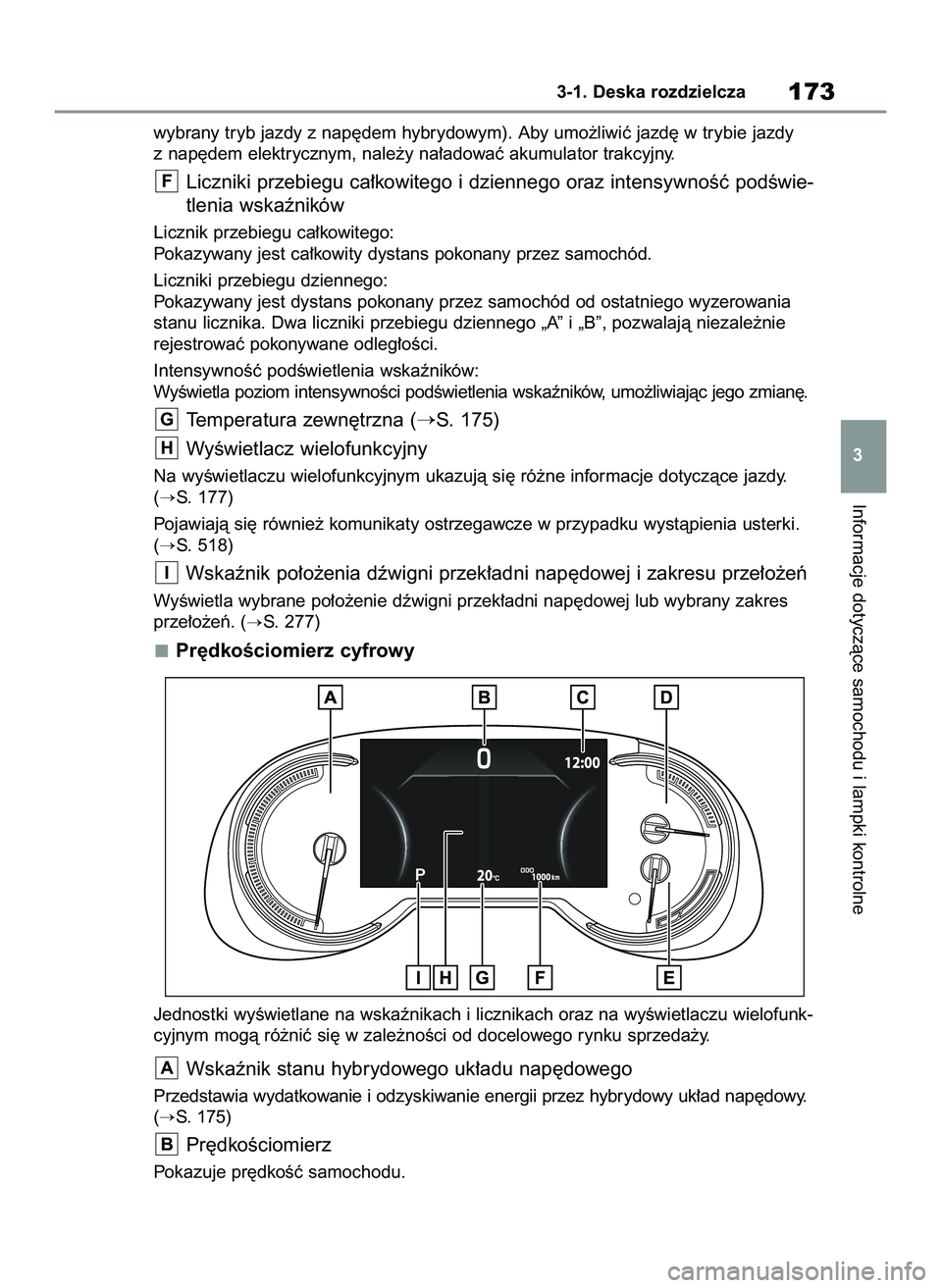 TOYOTA RAV4 PLUG-IN HYBRID 2022  Instrukcja obsługi (in Polish) wybrany tryb jazdy z nap´dem hybrydowym). Aby umo˝liwiç jazd´ w trybie jazdy
z nap´dem elektrycznym, nale˝y na∏adowaç akumulator trakcyjny.
Liczniki przebiegu ca∏kowitego i dziennego oraz i
