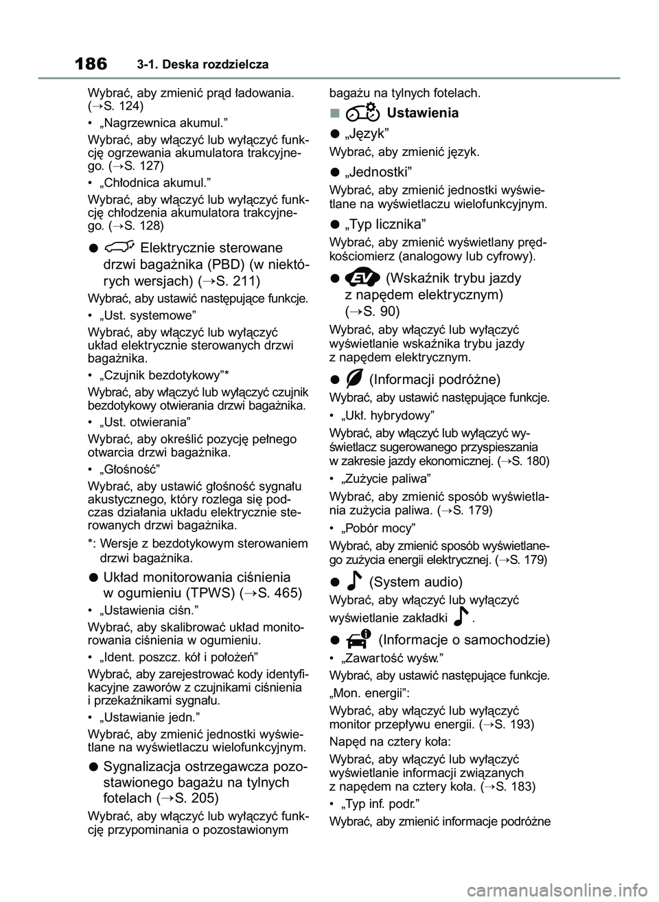 TOYOTA RAV4 PLUG-IN HYBRID 2022  Instrukcja obsługi (in Polish) Wybraç, aby zmieniç pràd ∏adowania.
(
S. 124)
•  „Nagrzewnica akumul.”
Wybraç, aby w∏àczyç lub wy∏àczyç funk-
cj´ ogrzewania akumulatora trakcyjne-
go. (
S. 127)
•  „Ch∏od