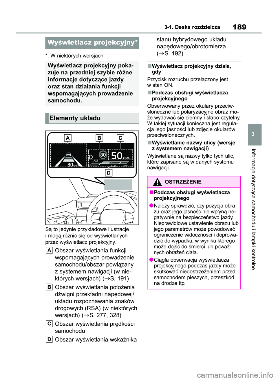 TOYOTA RAV4 PLUG-IN HYBRID 2022  Instrukcja obsługi (in Polish) *: W niektórych wersjach
Sà to jedynie przyk∏adowe ilustracje
i mogà ró˝niç si´ od wyÊwietlanych
przez wyÊwietlacz projekcyjny.
Obszar wyÊwietlania funkcji
wspomagajàcych prowadzenie
samo