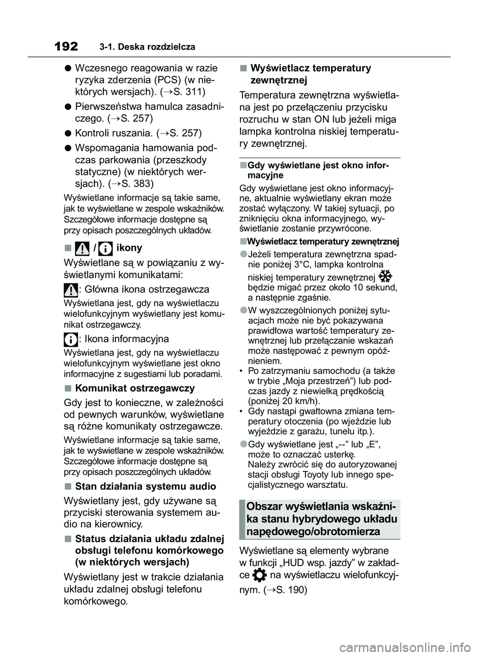TOYOTA RAV4 PLUG-IN HYBRID 2022  Instrukcja obsługi (in Polish) Wczesnego reagowania w razie
ryzyka zderzenia (PCS) (w nie-
których wersjach). (
S. 311)
Pierwszeƒstwa hamulca zasadni-
czego. (
S. 257)
Kontroli ruszania. (
S. 257)
Wspomagania hamowania pod-
cz