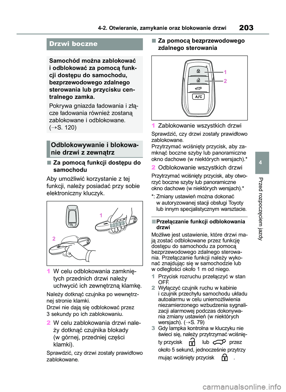 TOYOTA RAV4 PLUG-IN HYBRID 2022  Instrukcja obsługi (in Polish) Za pomocà funkcji dost´pu do
samochodu 
Aby umo˝liwiç korzystanie z tej
funkcji, nale˝y posiadaç przy sobie
elektroniczny kluczyk.
1W celu odblokowania zamkni´-
tych przednich drzwi nale˝y
uch