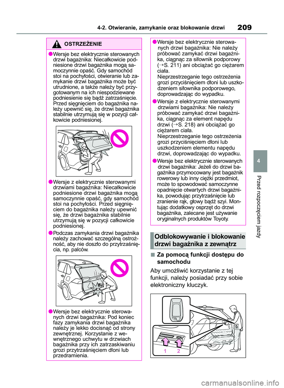 TOYOTA RAV4 PLUG-IN HYBRID 2022  Instrukcja obsługi (in Polish) Za pomocà funkcji dost´pu do
samochodu 
Aby umo˝liwiç korzystanie z tej
funkcji, nale˝y posiadaç przy sobie
elektroniczny kluczyk.
Przed rozpocz´ciem jazdy
4-2. Otwieranie, zamykanie oraz bloko