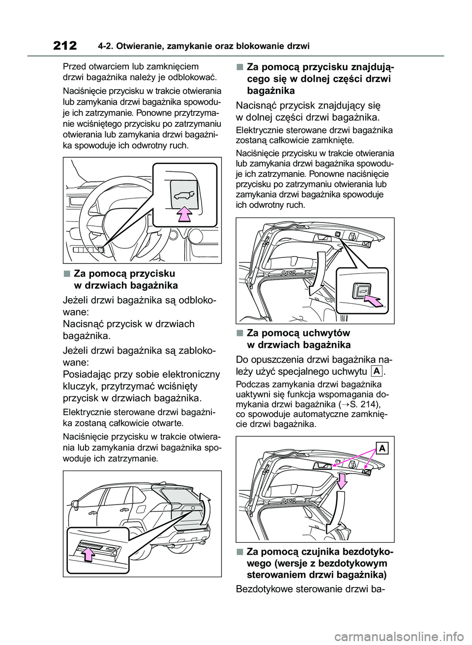 TOYOTA RAV4 PLUG-IN HYBRID 2022  Instrukcja obsługi (in Polish) Przed otwarciem lub zamkni´ciem
drzwi baga˝nika nale˝y je odblokowaç.
NaciÊni´cie przycisku w trakcie otwierania
lub zamykania drzwi baga˝nika spowodu-
je ich zatrzymanie. Ponowne przytrzyma-
n
