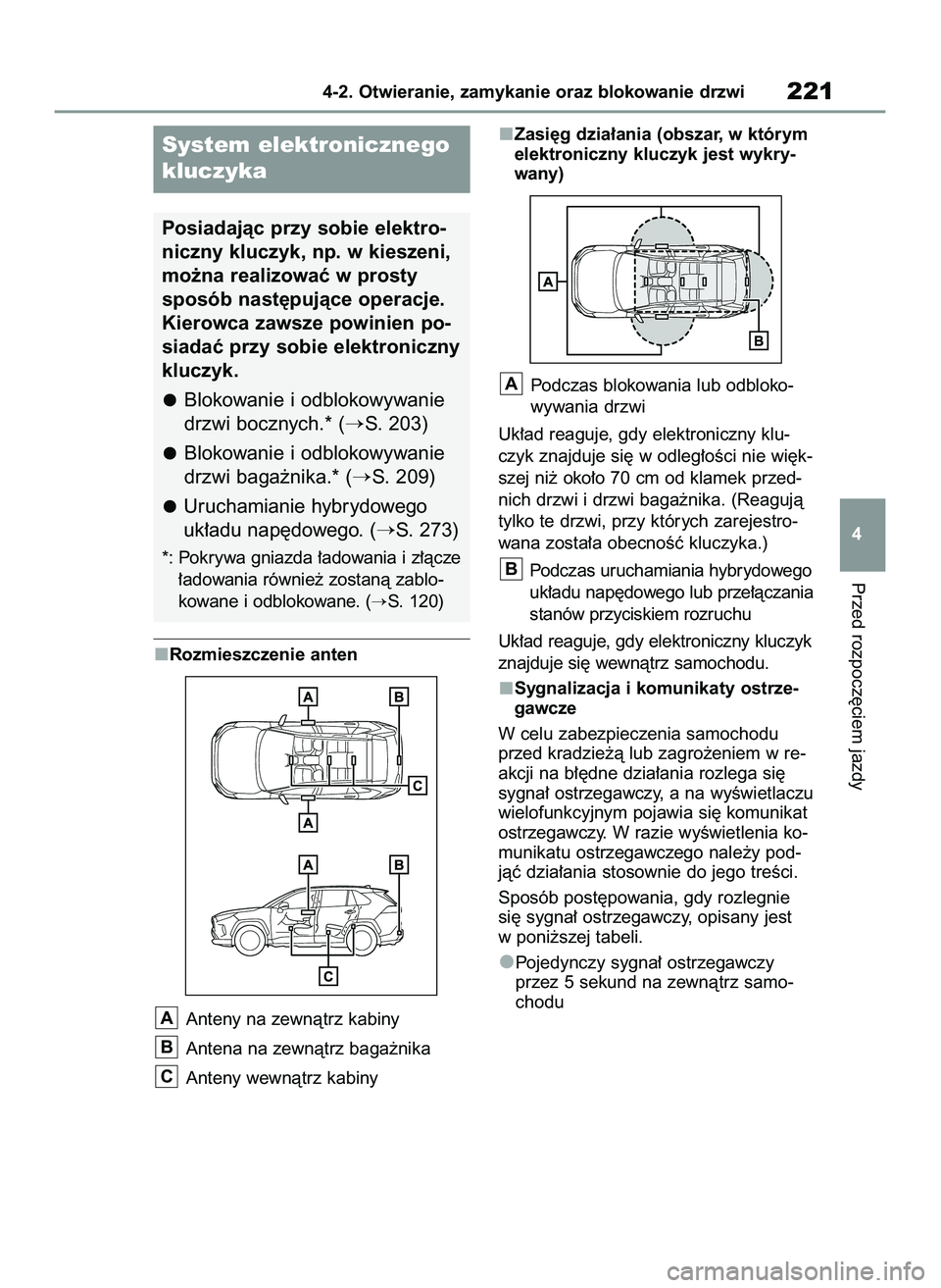 TOYOTA RAV4 PLUG-IN HYBRID 2022  Instrukcja obsługi (in Polish) Rozmieszczenie anten
Anteny na zewnàtrz kabiny
Antena na zewnàtrz baga˝nika 
Anteny wewnàtrz kabinyZasi´g dzia∏ania (obszar, w którym
elektroniczny kluczyk jest wykry-
wany)
Podczas blokowania