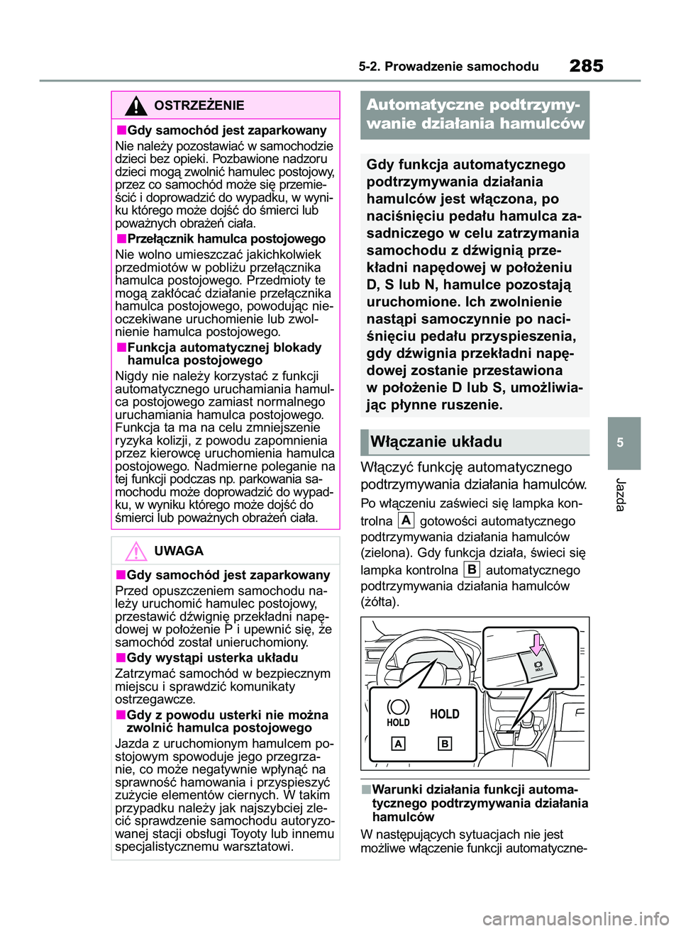 TOYOTA RAV4 PLUG-IN HYBRID 2022 Instrukcja obsługi (in Polish) W∏àczyç funkcj´ automatycznego
podtrzymywania dzia∏ania hamulców.
Po w∏àczeniu zaÊwieci si´ lampka kon-
trolna gotowoÊci automatycznego
podtrzymywania dzia∏ania hamulców
(zielona). G TOYOTA RAV4 PLUG-IN HYBRID 2022 Instrukcja obsługi (in Polish) W∏àczyç funkcj´ automatycznego
podtrzymywania dzia∏ania hamulców.
Po w∏àczeniu zaÊwieci si´ lampka kon-
trolna gotowoÊci automatycznego
podtrzymywania dzia∏ania hamulców
(zielona). G