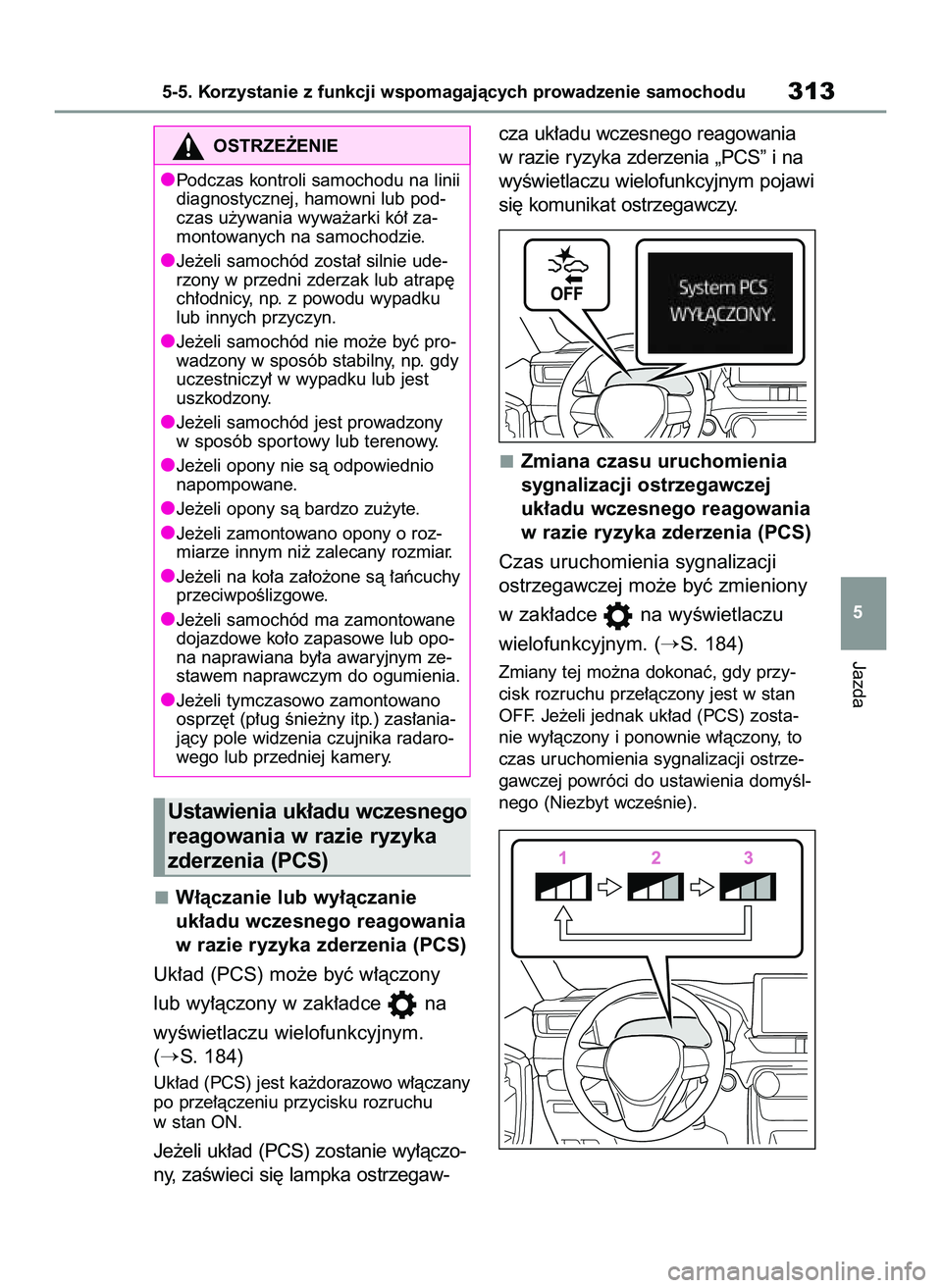 TOYOTA RAV4 PLUG-IN HYBRID 2022  Instrukcja obsługi (in Polish) W∏àczanie lub wy∏àczanie 
uk∏adu wczesnego reagowania
w razie ryzyka zderzenia (PCS)
Uk∏ad (PCS) mo˝e byç w∏àczony 
lub wy∏àczony w zak∏adce  na 
wyÊwietlaczu wielofunkcyjnym.
(
