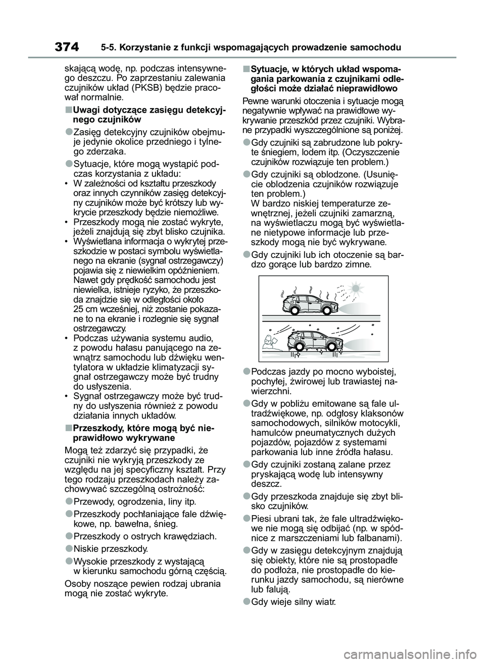 TOYOTA RAV4 PLUG-IN HYBRID 2022  Instrukcja obsługi (in Polish) skajàcà wod´, np. podczas intensywne-
go deszczu. Po zaprzestaniu zalewania
czujników uk∏ad (PKSB) b´dzie praco-
wa∏ normalnie.
Uwagi dotyczàce zasi´gu detekcyj-
nego czujników
Zasi´g det