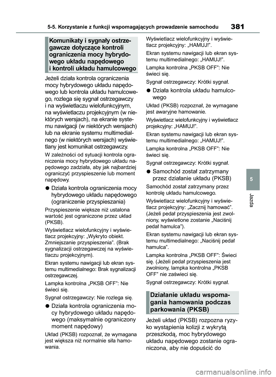 TOYOTA RAV4 PLUG-IN HYBRID 2022  Instrukcja obsługi (in Polish) Je˝eli dzia∏a kontrola ograniczenia
mocy hybrydowego uk∏adu nap´do-
wego lub kontrola uk∏adu hamulcowe-
go, rozlega si´ sygna∏ ostrzegawczy
i na wyÊwietlaczu wielofunkcyjnym,
na wyÊwietla