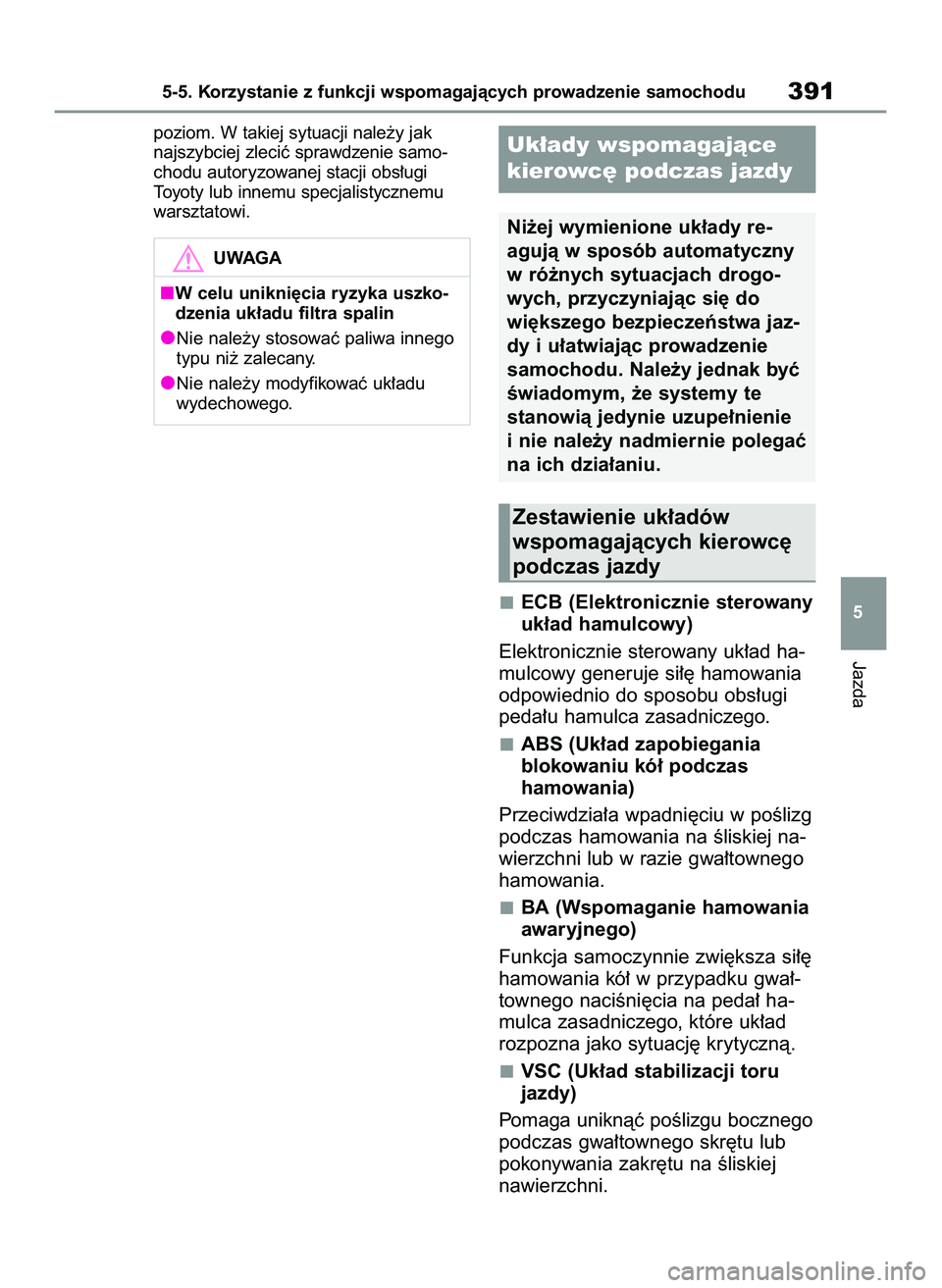 TOYOTA RAV4 PLUG-IN HYBRID 2022 Instrukcja obsługi (in Polish) poziom. W takiej sytuacji nale˝y jak
najszybciej zleciç sprawdzenie samo-
chodu autoryzowanej stacji obs∏ugi
Toyoty lub innemu specjalistycznemu
warsztatowi.
ECB (Elektronicznie sterowany
uk∏ad TOYOTA RAV4 PLUG-IN HYBRID 2022 Instrukcja obsługi (in Polish) poziom. W takiej sytuacji nale˝y jak
najszybciej zleciç sprawdzenie samo-
chodu autoryzowanej stacji obs∏ugi
Toyoty lub innemu specjalistycznemu
warsztatowi.
ECB (Elektronicznie sterowany
uk∏ad