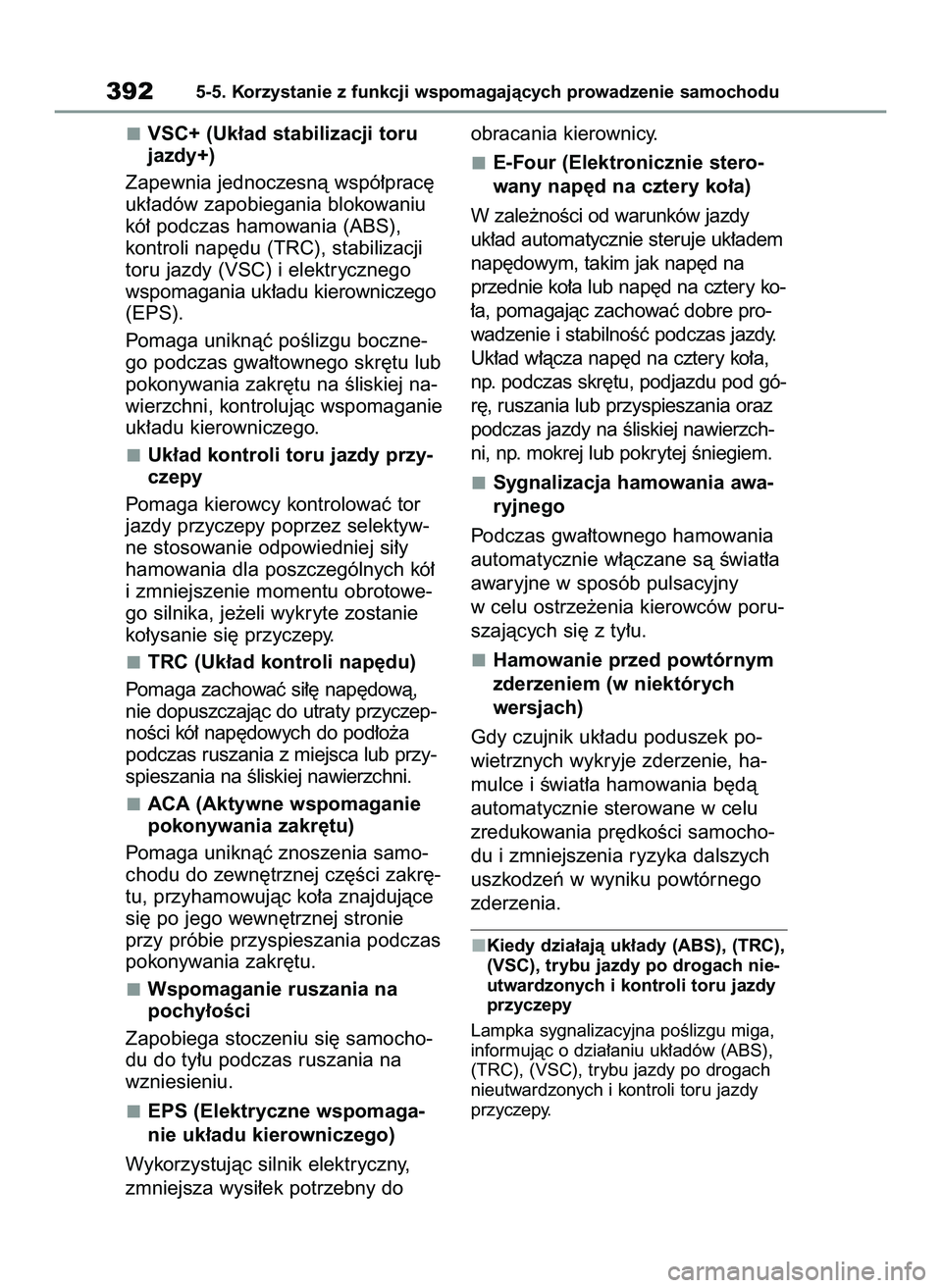 TOYOTA RAV4 PLUG-IN HYBRID 2022 Instrukcja obsługi (in Polish) VSC+ (Uk∏ad stabilizacji toru
jazdy+)
Zapewnia jednoczesnà wspó∏prac´
uk∏adów zapobiegania blokowaniu
kó∏ podczas hamowania (ABS),
kontroli nap´du (TRC), stabilizacji
toru jazdy (VSC) i TOYOTA RAV4 PLUG-IN HYBRID 2022 Instrukcja obsługi (in Polish) VSC+ (Uk∏ad stabilizacji toru
jazdy+)
Zapewnia jednoczesnà wspó∏prac´
uk∏adów zapobiegania blokowaniu
kó∏ podczas hamowania (ABS),
kontroli nap´du (TRC), stabilizacji
toru jazdy (VSC) i