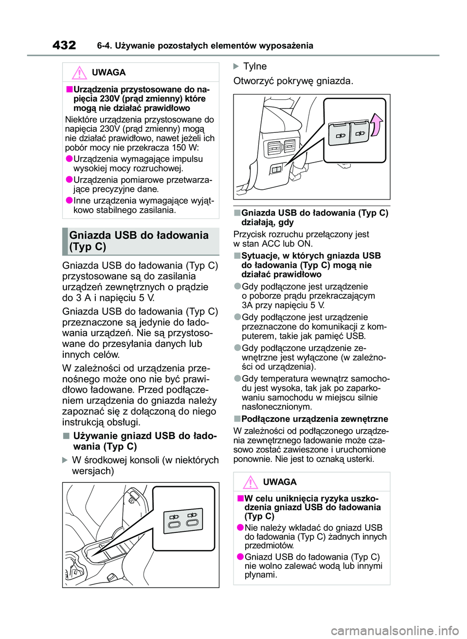 TOYOTA RAV4 PLUG-IN HYBRID 2022 Instrukcja obsługi (in Polish) Gniazda USB do ∏adowania (Typ C)
przystosowane sà do zasilania
urzàdzeƒ zewn´trznych o pràdzie
do 3 A i napi´ciu 5 V.
Gniazda USB do ∏adowania (Typ C)
przeznaczone sà jedynie do ∏ado-
wan TOYOTA RAV4 PLUG-IN HYBRID 2022 Instrukcja obsługi (in Polish) Gniazda USB do ∏adowania (Typ C)
przystosowane sà do zasilania
urzàdzeƒ zewn´trznych o pràdzie
do 3 A i napi´ciu 5 V.
Gniazda USB do ∏adowania (Typ C)
przeznaczone sà jedynie do ∏ado-
wan
