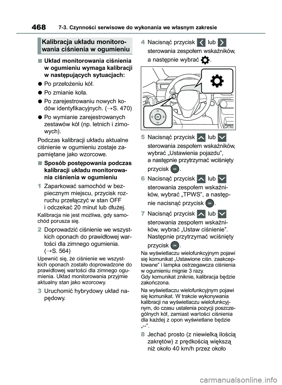 TOYOTA RAV4 PLUG-IN HYBRID 2022  Instrukcja obsługi (in Polish) Uk∏ad monitorowania ciÊnienia
w ogumieniu wymaga kalibracji
w nast´pujàcych sytuacjach:
Po prze∏o˝eniu kó∏.
Po zmianie ko∏a.
Po zarejestrowaniu nowych ko-
dów identyfikacyjnych. (
S. 47