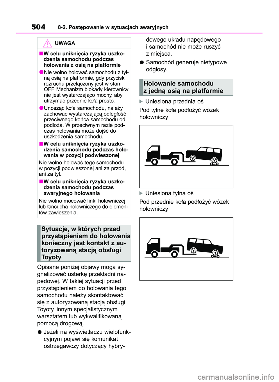 TOYOTA RAV4 PLUG-IN HYBRID 2022  Instrukcja obsługi (in Polish) Opisane poni˝ej objawy mogà sy-
gnalizowaç usterk´ przek∏adni na-
p´dowej. W takiej sytuacji przed
przystàpieniem do holowania tego
samochodu nale˝y skontaktowaç
si´ z autoryzowanà stacjà