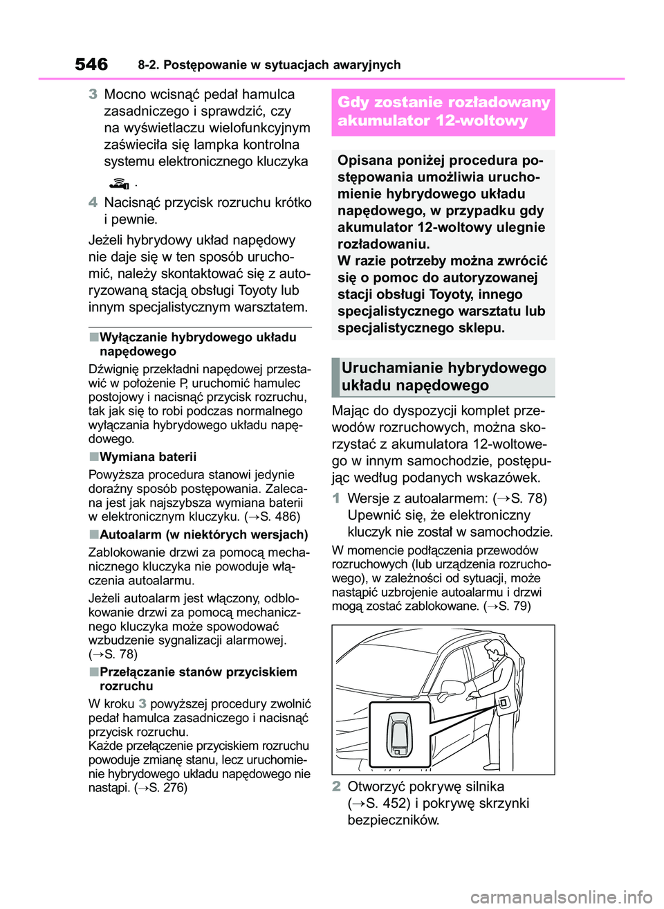 TOYOTA RAV4 PLUG-IN HYBRID 2022  Instrukcja obsługi (in Polish) 3Mocno wcisnàç peda∏ hamulca
zasadniczego i sprawdziç, czy 
na wyÊwietlaczu wielofunkcyjnym
zaÊwieci∏a si´ lampka kontrolna
systemu elektronicznego kluczyka
.
4Nacisnàç przycisk rozruchu k