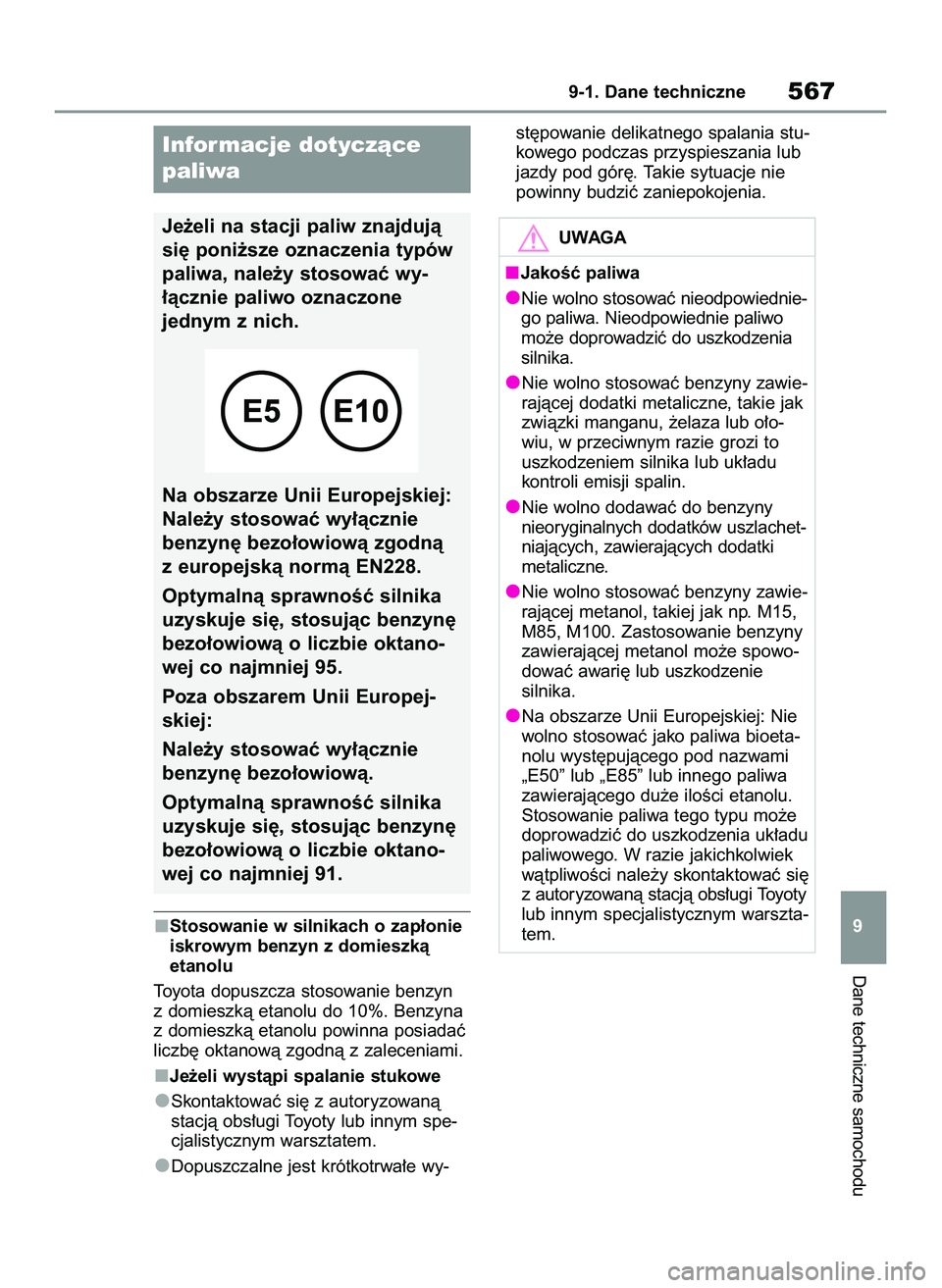 TOYOTA RAV4 PLUG-IN HYBRID 2022  Instrukcja obsługi (in Polish) Stosowanie w silnikach o zap∏onie
iskrowym benzyn z domieszkà 
etanolu
Toyota dopuszcza stosowanie benzyn
z domieszkà etanolu do 10%. Benzyna
z domieszkà etanolu powinna posiadaç
liczb´ oktanow