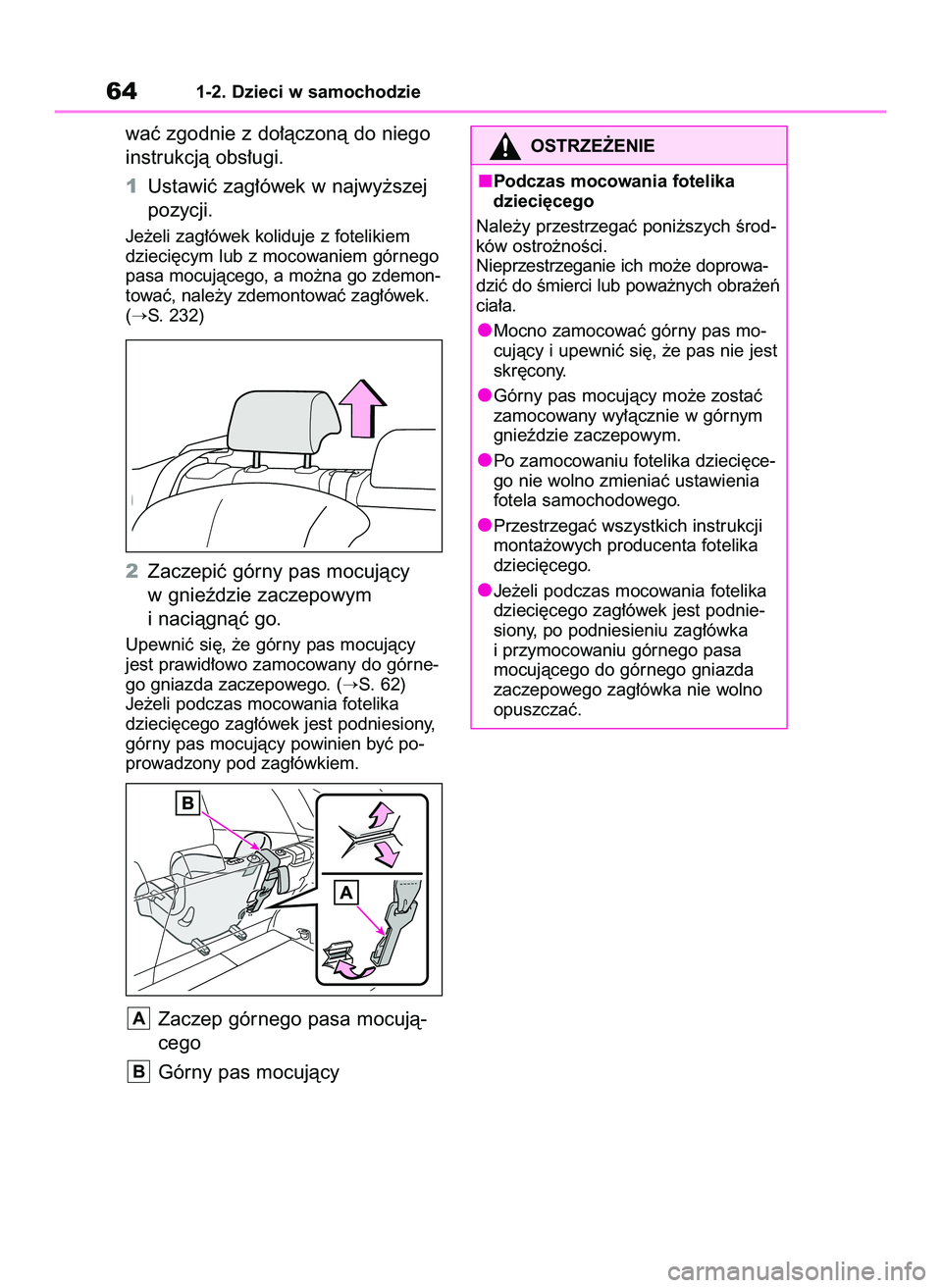 TOYOTA RAV4 PLUG-IN HYBRID 2022 Instrukcja obsługi (in Polish) waç zgodnie z do∏àczonà do niego
instrukcjà obs∏ugi.
1Ustawiç zag∏ówek w najwy˝szej
pozycji.
Je˝eli zag∏ówek koliduje z fotelikiem
dzieci´cym lub z mocowaniem górnego
pasa mocujàce TOYOTA RAV4 PLUG-IN HYBRID 2022 Instrukcja obsługi (in Polish) waç zgodnie z do∏àczonà do niego
instrukcjà obs∏ugi.
1Ustawiç zag∏ówek w najwy˝szej
pozycji.
Je˝eli zag∏ówek koliduje z fotelikiem
dzieci´cym lub z mocowaniem górnego
pasa mocujàce