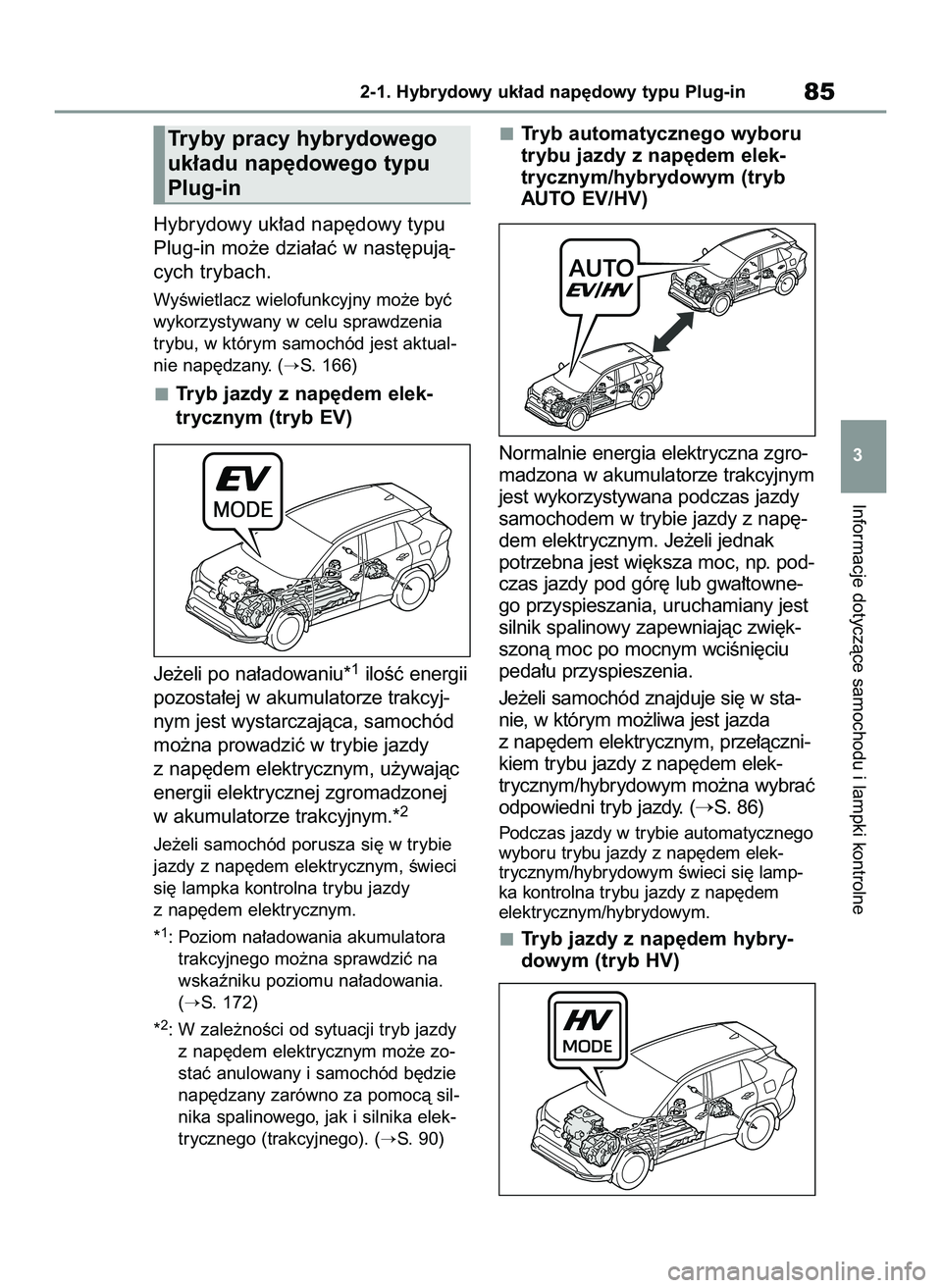 TOYOTA RAV4 PLUG-IN HYBRID 2022  Instrukcja obsługi (in Polish) Hybrydowy uk∏ad nap´dowy typu
Plug-in mo˝e dzia∏aç w nast´pujà-
cych trybach.
WyÊwietlacz wielofunkcyjny mo˝e byç
wykorzystywany w celu sprawdzenia
trybu, w którym samochód jest aktual-
