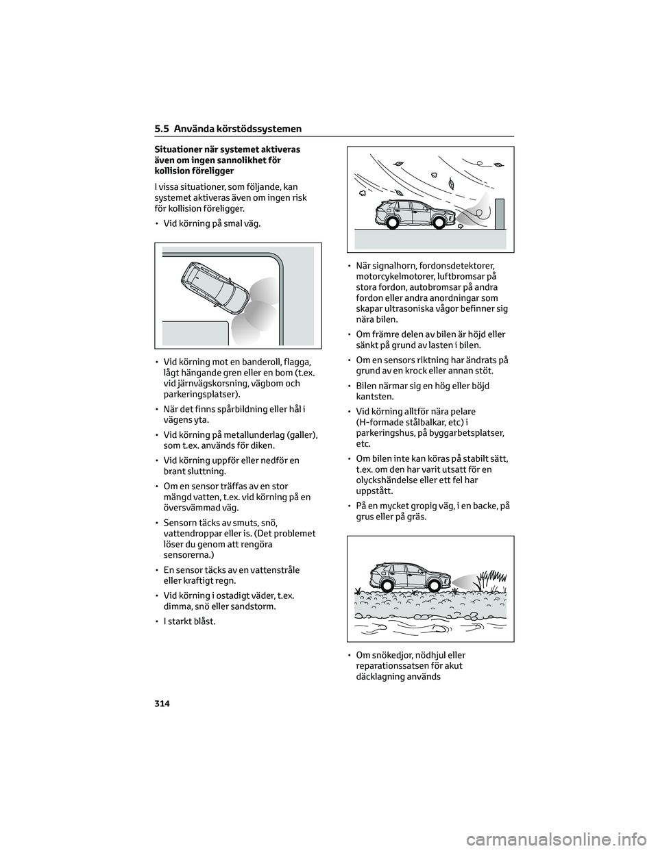 TOYOTA RAV4 PLUG-IN HYBRID 2022 Bruksanvisningar (in Swedish) Situationer när systemet aktiveras
även om ingen sannolikhet för
kollision föreligger
I vissa situationer, som följande, kan
systemet aktiveras även om ingen risk
för kollision föreligger.
• TOYOTA RAV4 PLUG-IN HYBRID 2022 Bruksanvisningar (in Swedish) Situationer när systemet aktiveras
även om ingen sannolikhet för
kollision föreligger
I vissa situationer, som följande, kan
systemet aktiveras även om ingen risk
för kollision föreligger.
•