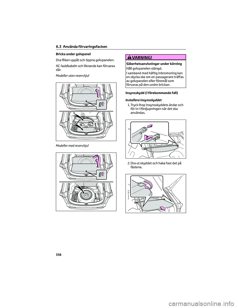 TOYOTA RAV4 PLUG-IN HYBRID 2021  Bruksanvisningar (in Swedish) Bricka under golvpanel
Dra fliken uppåt och öppna golvpanelen.
AC-laddkabeln och liknande kan förvaras
där.
Modeller utan reservhjul
Modeller med reservhjulVARNING!
Säkerhetsanvisningar under kö