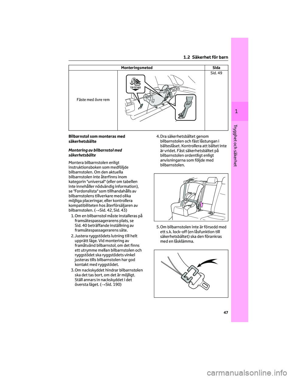 TOYOTA RAV4 PLUG-IN HYBRID 2021  Bruksanvisningar (in Swedish) Monteringsmetod Sida
Fäste med övre rem
Sid. 49
Bilbarnstol som monteras med
säkerhetsbälte
Montering av bilbarnstol med
säkerhetsbälte
Montera bilbarnstolen enligt
instruktionsboken som medföl