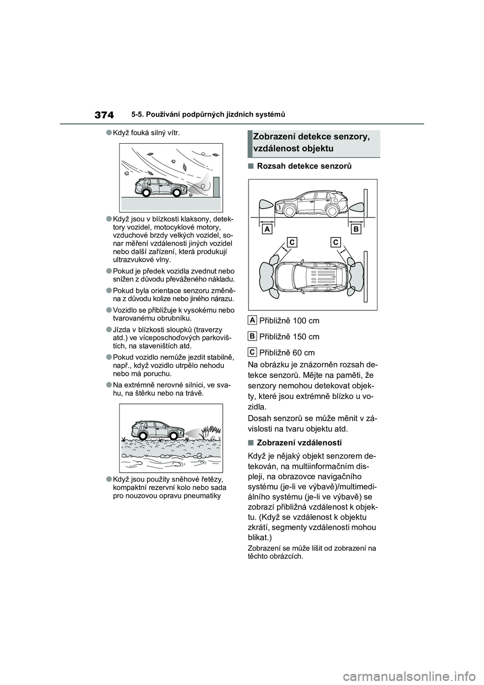 TOYOTA RAV4 PLUG-IN HYBRID 2022 Návod na použití (in Czech) 3745-5. Používání podpůrných jízdních systémů
●Když fouká silný vítr.
●Když jsou v blízkosti klaksony, detek-
tory vozidel, motocyklové motory,
vzduchové brzdy vel kých vozide TOYOTA RAV4 PLUG-IN HYBRID 2022 Návod na použití (in Czech) 3745-5. Používání podpůrných jízdních systémů
●Když fouká silný vítr.
●Když jsou v blízkosti klaksony, detek-
tory vozidel, motocyklové motory,
vzduchové brzdy vel kých vozide