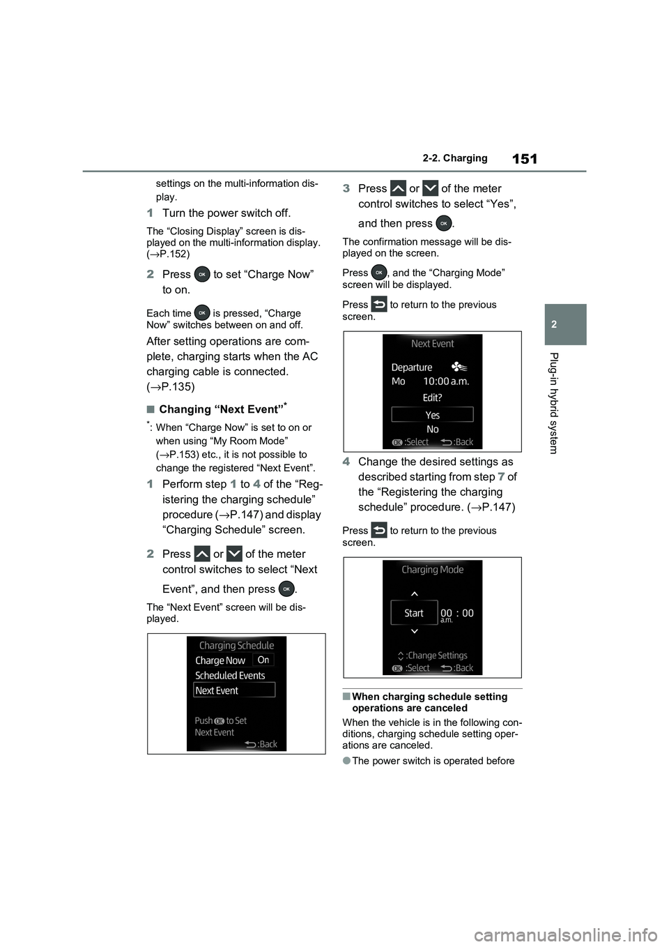 TOYOTA RAV4 PLUG-IN HYBRID 2021 Owners Manual 151
2
2-2. Charging
Plug-in hybrid system
settings on the multi-information dis -
play.
1 Turn the power switch off.
The “Closing Display” screen is dis-
played on the multi-information display TOYOTA RAV4 PLUG-IN HYBRID 2021 Owners Manual 151
2
2-2. Charging
Plug-in hybrid system
settings on the multi-information dis -
play.
1 Turn the power switch off.
The “Closing Display” screen is dis-
played on the multi-information display