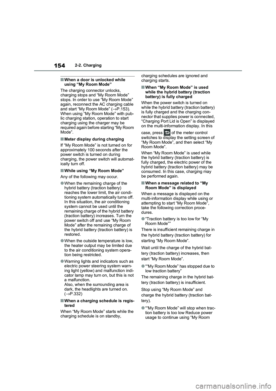 TOYOTA RAV4 PLUG-IN HYBRID 2021 Owners Manual 1542-2. Charging
■When a door is unlocked while using “My Room Mode”
The charging connector unlocks,
charging stops and “My Room Mode” stops. In order to use “My Room Mode”
again TOYOTA RAV4 PLUG-IN HYBRID 2021 Owners Manual 1542-2. Charging
■When a door is unlocked while using “My Room Mode”
The charging connector unlocks,
charging stops and “My Room Mode” stops. In order to use “My Room Mode”
again