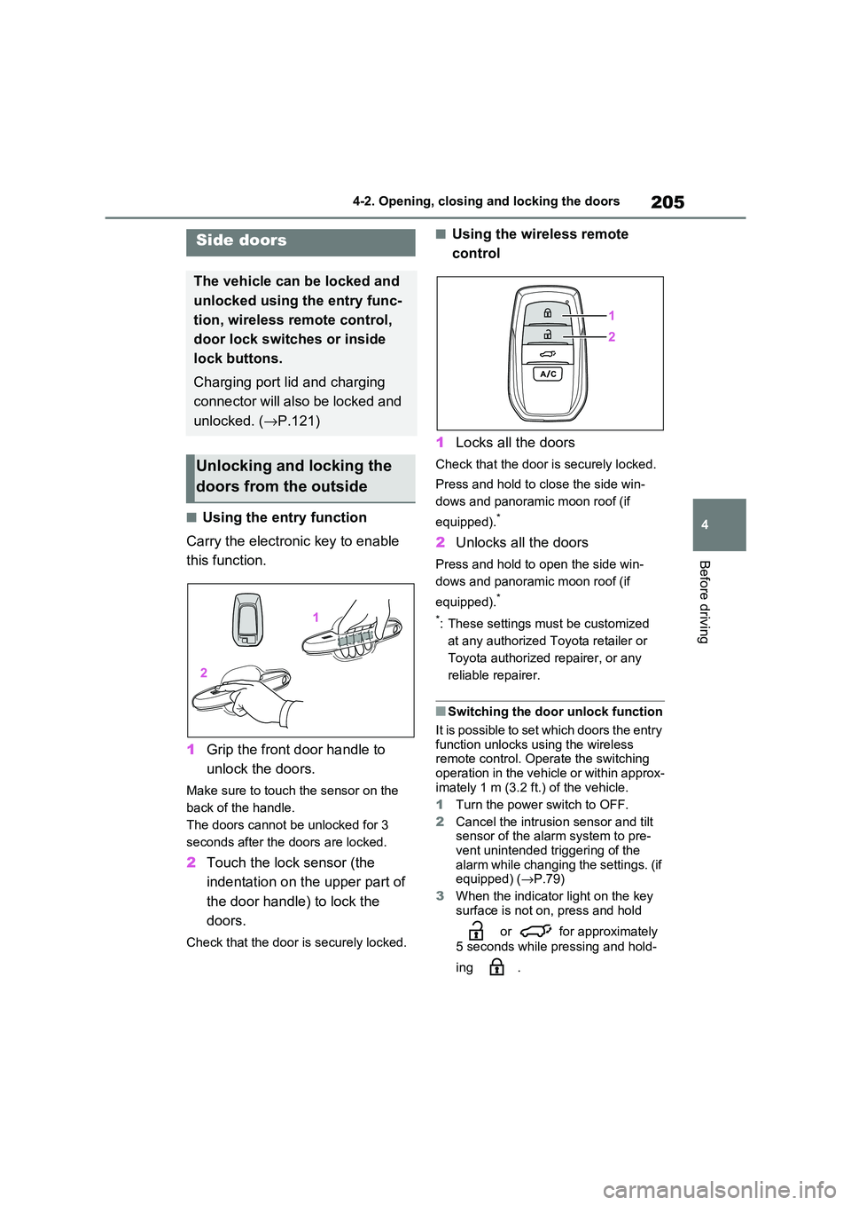 TOYOTA RAV4 PLUG-IN HYBRID 2021 User Guide 205
4
4-2. Opening, closing and locking the doors
Before driving
4-2.Opening, closing and locking the doors
■Using the entry function
Carry the electronic key to enable
this function.
1 Grip th TOYOTA RAV4 PLUG-IN HYBRID 2021 User Guide 205
4
4-2. Opening, closing and locking the doors
Before driving
4-2.Opening, closing and locking the doors
■Using the entry function
Carry the electronic key to enable
this function.
1 Grip th