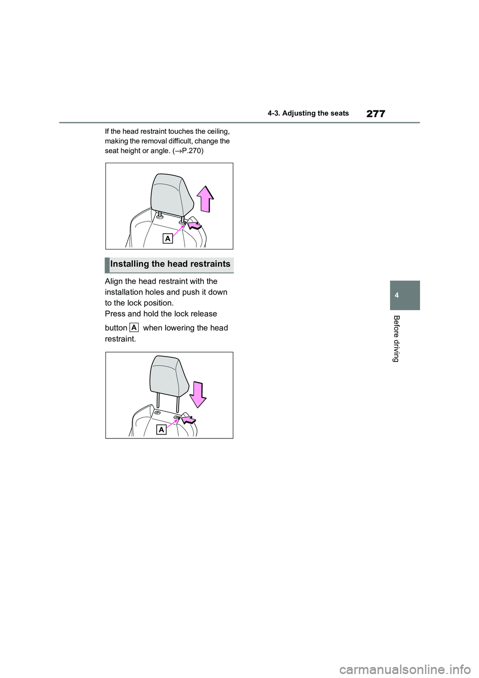 TOYOTA RAV4 PLUG-IN HYBRID 2021 Owners Manual 277
4
4-3. Adjusting the seats
Before driving
If the head restraint touches the ceiling,
making the removal difficult, change the
seat height or angle. ( →P.270)
Align the head restraint with th TOYOTA RAV4 PLUG-IN HYBRID 2021 Owners Manual 277
4
4-3. Adjusting the seats
Before driving
If the head restraint touches the ceiling,
making the removal difficult, change the
seat height or angle. ( →P.270)
Align the head restraint with th