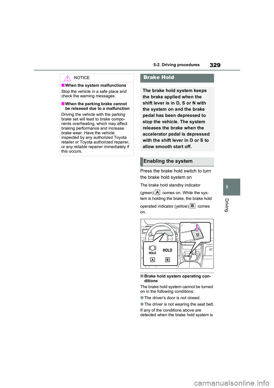 TOYOTA RAV4 PLUG-IN HYBRID 2021 Owners Manual 329
5
5-2. Driving procedures
Driving
Press the brake hold switch to turn
the brake hold system on
The brake hold standby indicator
(green) comes on. While the sys -
tem is holding the brake, TOYOTA RAV4 PLUG-IN HYBRID 2021 Owners Manual 329
5
5-2. Driving procedures
Driving
Press the brake hold switch to turn
the brake hold system on
The brake hold standby indicator
(green) comes on. While the sys -
tem is holding the brake,