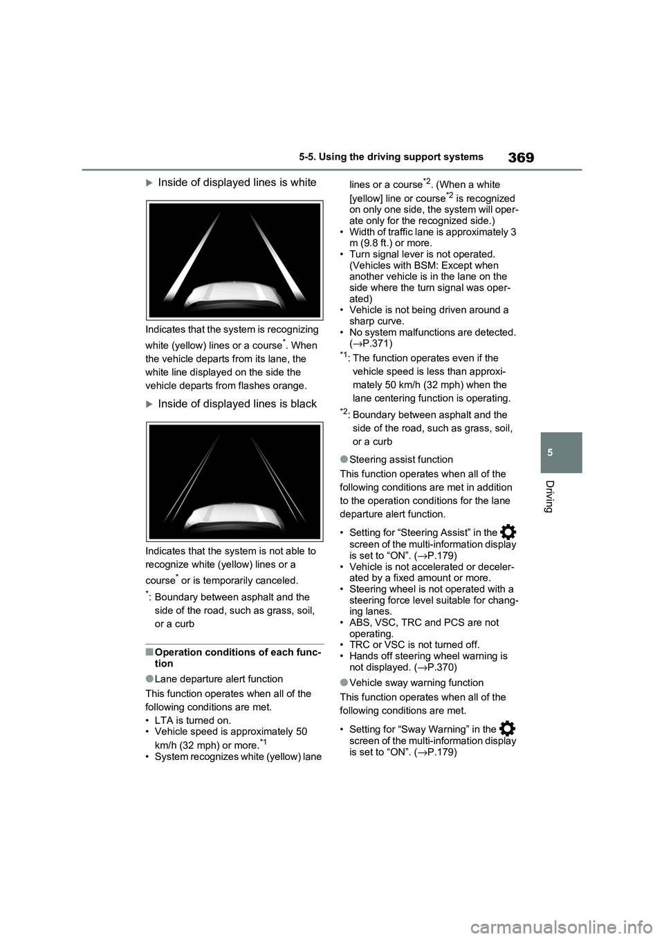 TOYOTA RAV4 PLUG-IN HYBRID 2021 User Guide 369
5
5-5. Using the driving support systems
Driving
Inside of displayed lines is white
Indicates that the system is recognizing
white (yellow) lines or a course*. When
the vehicle departs f TOYOTA RAV4 PLUG-IN HYBRID 2021 User Guide 369
5
5-5. Using the driving support systems
Driving
Inside of displayed lines is white
Indicates that the system is recognizing
white (yellow) lines or a course*. When
the vehicle departs f