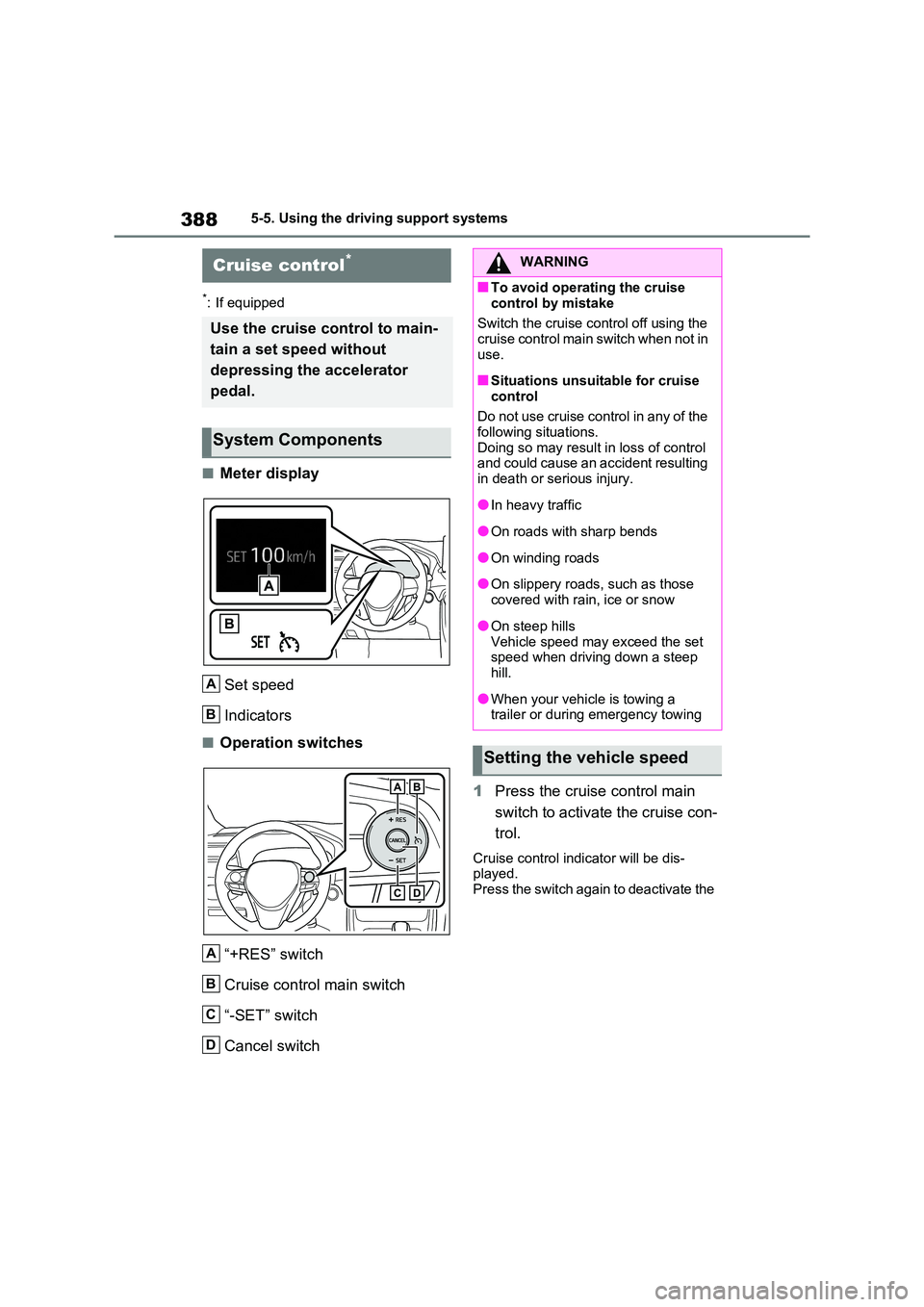 TOYOTA RAV4 PLUG-IN HYBRID 2021 Owners Guide 3885-5. Using the driving support systems
*: If equipped
■Meter display
Set speed
Indicators
■Operation switches
“+RES” switch
Cruise control main switch
“-SET” switch
Cancel switch TOYOTA RAV4 PLUG-IN HYBRID 2021 Owners Guide 3885-5. Using the driving support systems
*: If equipped
■Meter display
Set speed
Indicators
■Operation switches
“+RES” switch
Cruise control main switch
“-SET” switch
Cancel switch