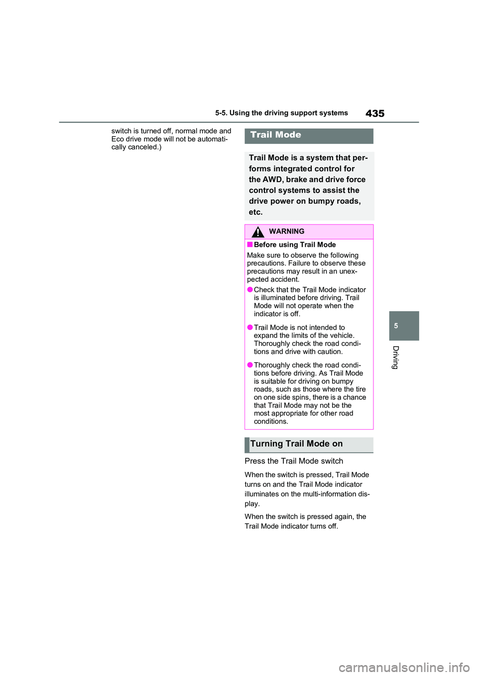 TOYOTA RAV4 PLUG-IN HYBRID 2021 Service Manual 435
5
5-5. Using the driving support systems
Driving
switch is turned off, normal mode and
Eco drive mode w ill not be automati- cally canceled.)
Press the Trail Mode switch
When the switch is pre TOYOTA RAV4 PLUG-IN HYBRID 2021 Service Manual 435
5
5-5. Using the driving support systems
Driving
switch is turned off, normal mode and
Eco drive mode w ill not be automati- cally canceled.)
Press the Trail Mode switch
When the switch is pre