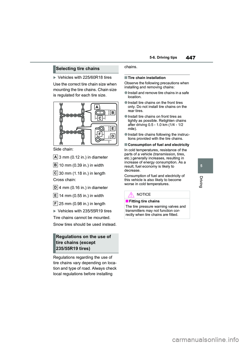 TOYOTA RAV4 PLUG-IN HYBRID 2021  Owners Manual 447
5 
5-6. Driving tips
Driving
Vehicles with 225/60R18 tires 
Use the correct tire chain size when  
mounting the tire chains. Chain size 
is regulated for each tire size. 
Side chain: 
3 mm (0.1