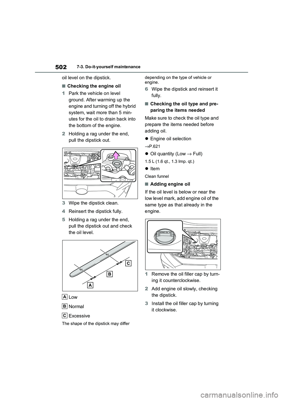 TOYOTA RAV4 PLUG-IN HYBRID 2021 Owners Manual 5027-3. Do-it-yourself maintenance
oil level on the dipstick.
■Checking the engine oil
1 Park the vehicle on level
ground. After warming up the
engine and turning off the hybrid
system, wait mo TOYOTA RAV4 PLUG-IN HYBRID 2021 Owners Manual 5027-3. Do-it-yourself maintenance
oil level on the dipstick.
■Checking the engine oil
1 Park the vehicle on level
ground. After warming up the
engine and turning off the hybrid
system, wait mo