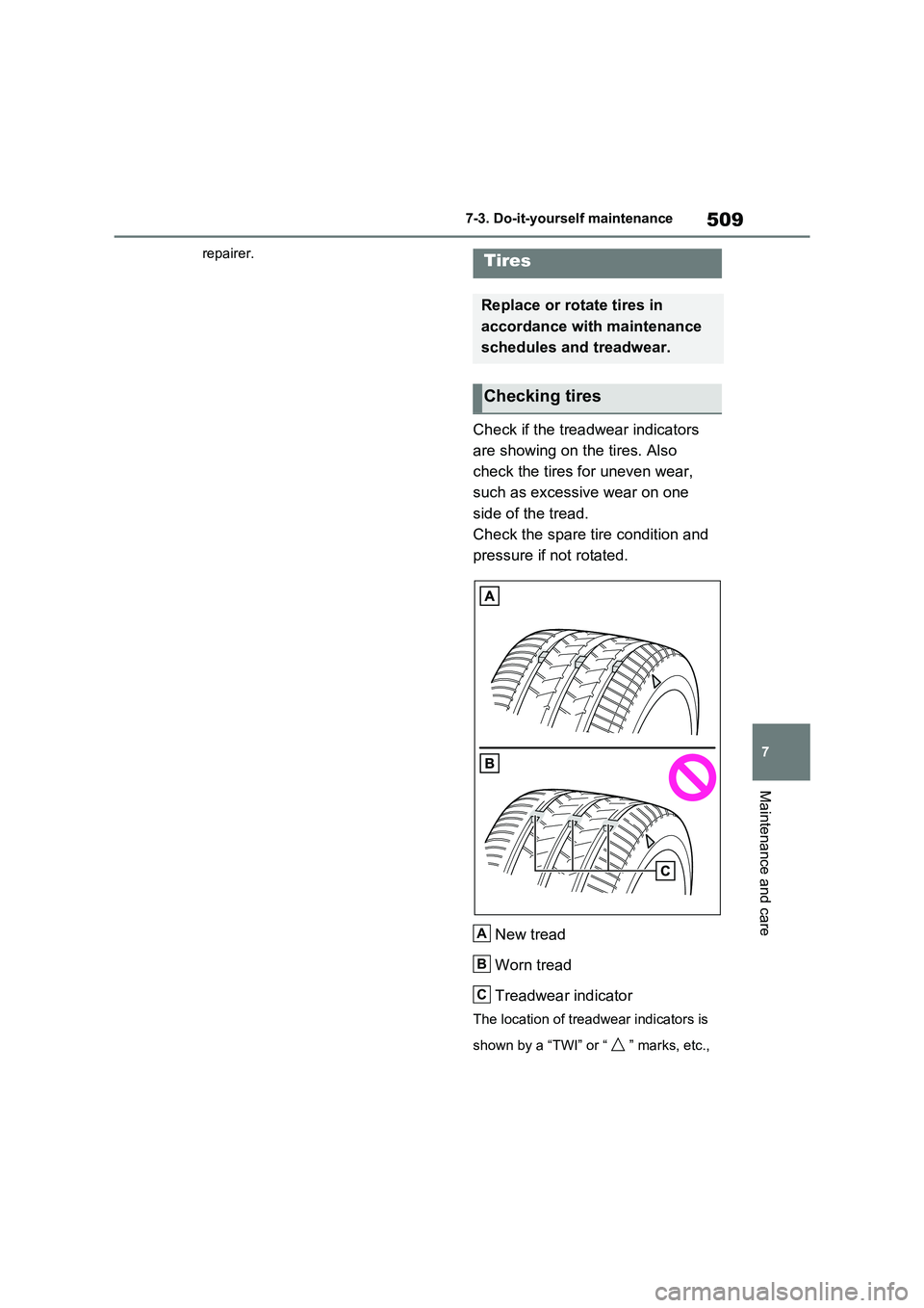 TOYOTA RAV4 PLUG-IN HYBRID 2021 Owners Manual 509
7
7-3. Do-it-yours elf maintenance
Maintenance and care
repairer.
Check if the treadwear indicators
are showing on the tires. Also
check the tires fo r uneven wear,
such as excessiv e wear o TOYOTA RAV4 PLUG-IN HYBRID 2021 Owners Manual 509
7
7-3. Do-it-yours elf maintenance
Maintenance and care
repairer.
Check if the treadwear indicators
are showing on the tires. Also
check the tires fo r uneven wear,
such as excessiv e wear o