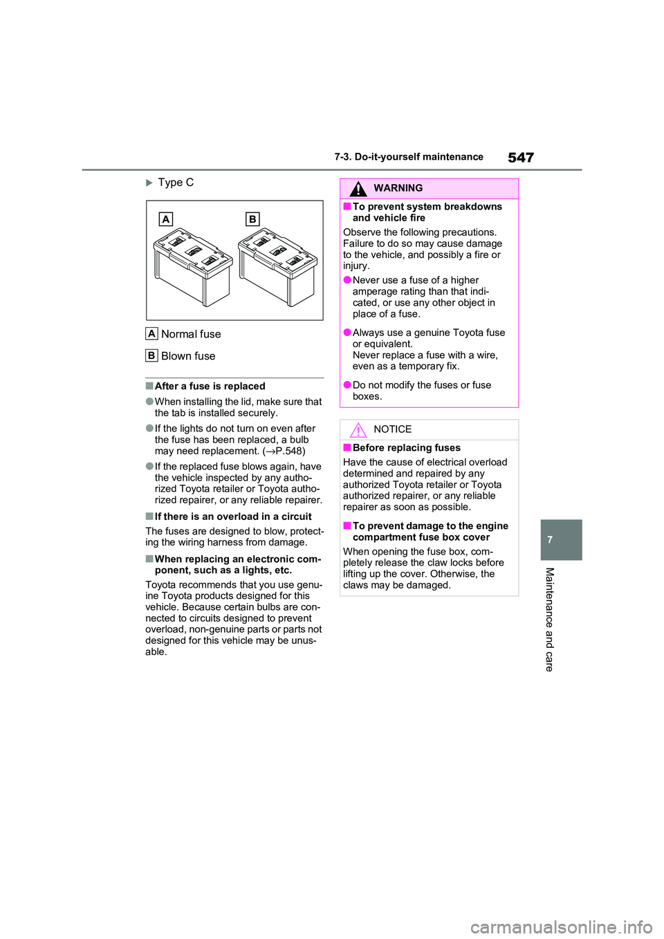 TOYOTA RAV4 PLUG-IN HYBRID 2021 Owners Manual 547
7
7-3. Do-it-yours elf maintenance
Maintenance and care
Type C
Normal fuse
Blown fuse
■After a fuse is replaced
●When installing the lid, make sure that
the tab is installed securely.
TOYOTA RAV4 PLUG-IN HYBRID 2021 Owners Manual 547
7
7-3. Do-it-yours elf maintenance
Maintenance and care
Type C
Normal fuse
Blown fuse
■After a fuse is replaced
●When installing the lid, make sure that
the tab is installed securely.