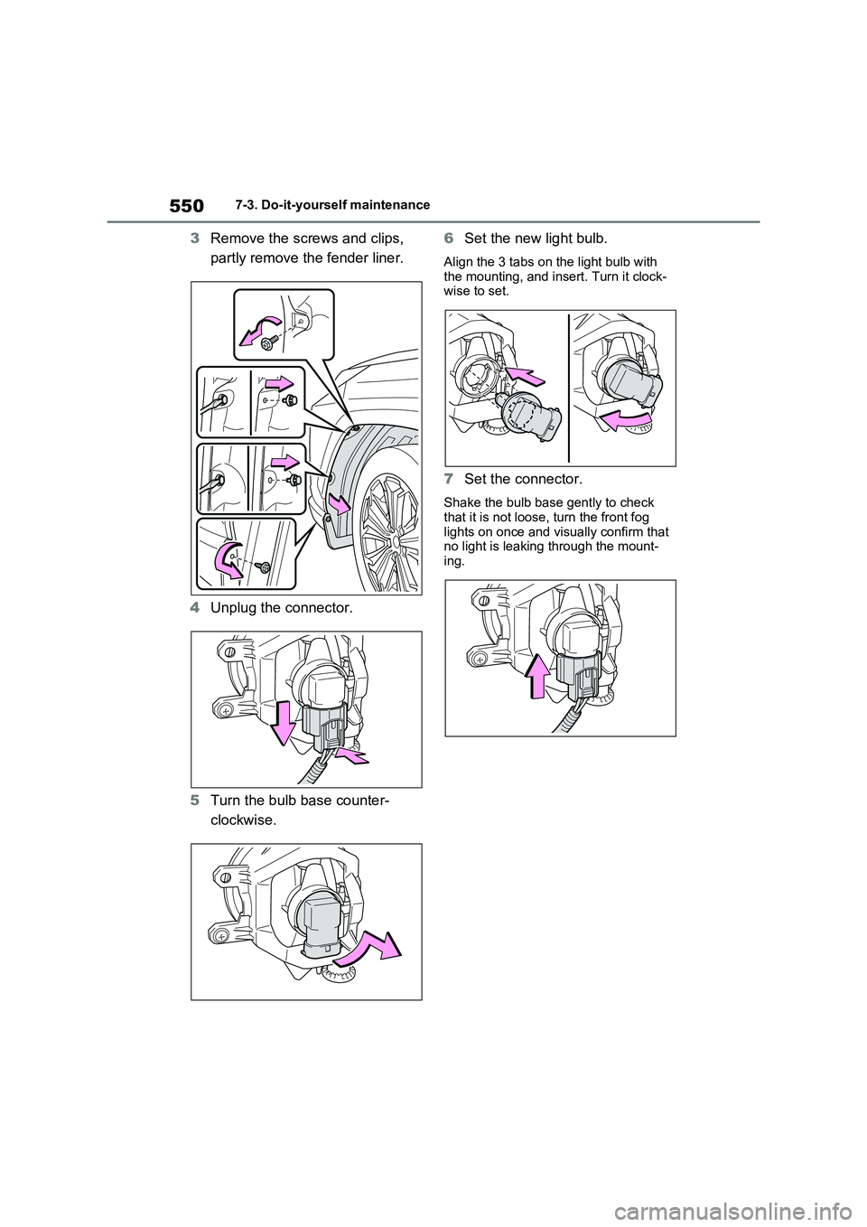 TOYOTA RAV4 PLUG-IN HYBRID 2021 Owners Manual 5507-3. Do-it-yourself maintenance
3Remove the screws and clips,
partly remove the fender liner.
4 Unplug the connector.
5 Turn the bulb base counter-
clockwise.
6 Set the new light bulb.
Align TOYOTA RAV4 PLUG-IN HYBRID 2021 Owners Manual 5507-3. Do-it-yourself maintenance
3Remove the screws and clips,
partly remove the fender liner.
4 Unplug the connector.
5 Turn the bulb base counter-
clockwise.
6 Set the new light bulb.
Align
