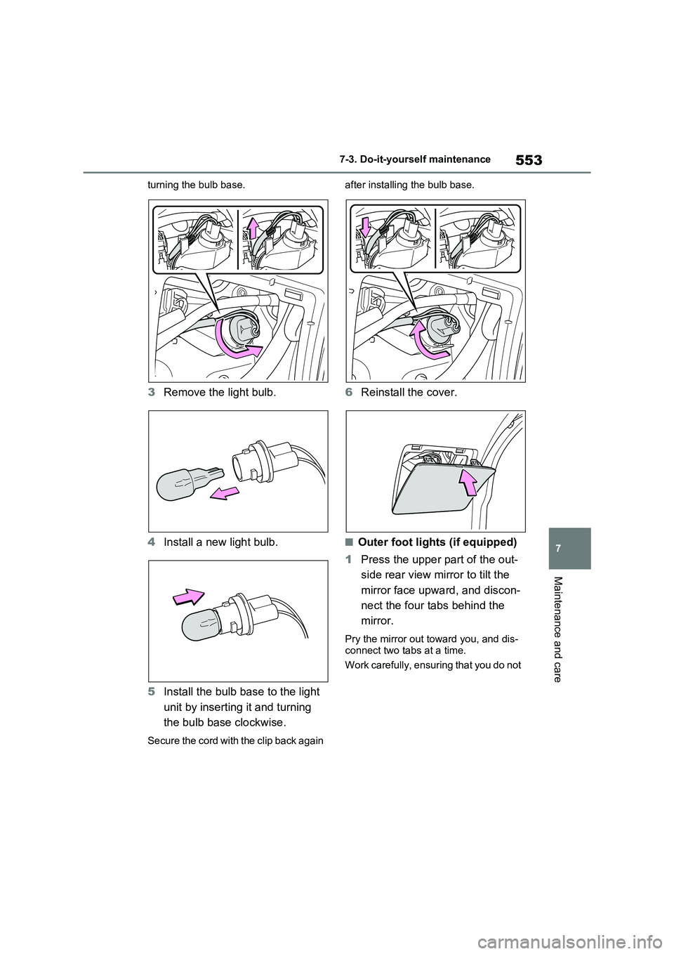 TOYOTA RAV4 PLUG-IN HYBRID 2021 User Guide 553
7 
7-3. Do-it-yours elf maintenance
Maintenance and care
turning the bulb base.
3Remove the light bulb. 
4 Install a new light bulb. 
5 Install the bulb base to the light  
unit by inserting it an