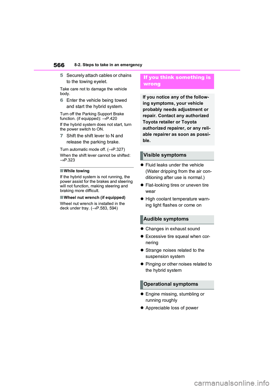TOYOTA RAV4 PLUG-IN HYBRID 2021 Owners Manual 5668-2. Steps to take in an emergency
5Securely attach cables or chains
to the towing eyelet.
Take care not to damage the vehicle
body.
6 Enter the vehicle being towed
and start the hybrid syste TOYOTA RAV4 PLUG-IN HYBRID 2021 Owners Manual 5668-2. Steps to take in an emergency
5Securely attach cables or chains
to the towing eyelet.
Take care not to damage the vehicle
body.
6 Enter the vehicle being towed
and start the hybrid syste