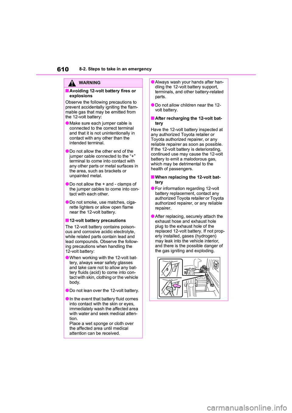 TOYOTA RAV4 PLUG-IN HYBRID 2021 Owners Manual 6108-2. Steps to take in an emergency
WARNING
■Avoiding 12-volt battery fires or
explosions
Observe the following precautions to prevent accidentally igniting the flam -
mable gas that may be e TOYOTA RAV4 PLUG-IN HYBRID 2021 Owners Manual 6108-2. Steps to take in an emergency
WARNING
■Avoiding 12-volt battery fires or
explosions
Observe the following precautions to prevent accidentally igniting the flam -
mable gas that may be e