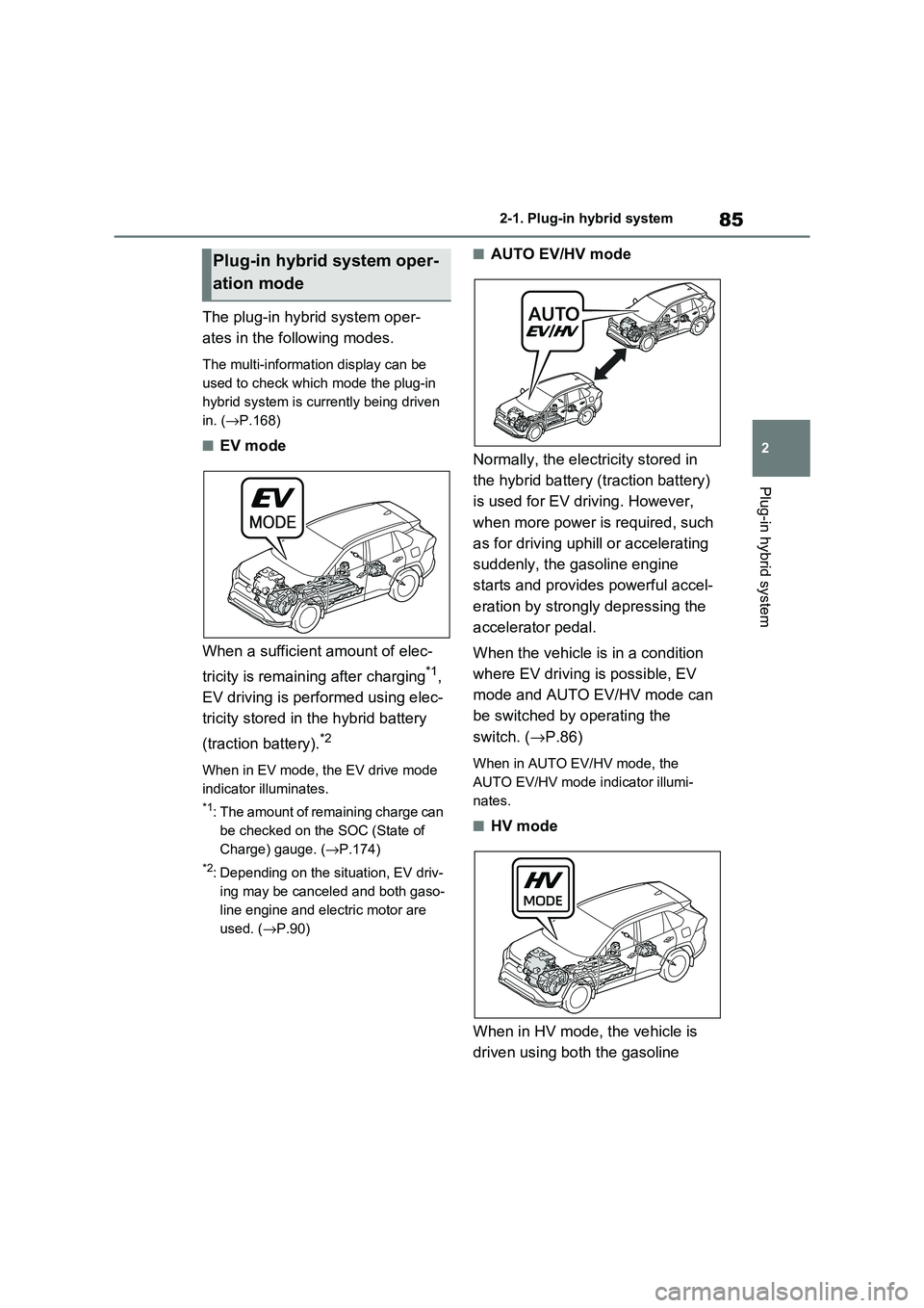 TOYOTA RAV4 PLUG-IN HYBRID 2021 Owners Manual 85
2
2-1. Plug-in hybrid system
Plug-in hybrid system
The plug-in hybrid system oper -
ates in the following modes.
The multi-information display can be
used to check which mode the plug-in
hyb TOYOTA RAV4 PLUG-IN HYBRID 2021 Owners Manual 85
2
2-1. Plug-in hybrid system
Plug-in hybrid system
The plug-in hybrid system oper -
ates in the following modes.
The multi-information display can be
used to check which mode the plug-in
hyb
