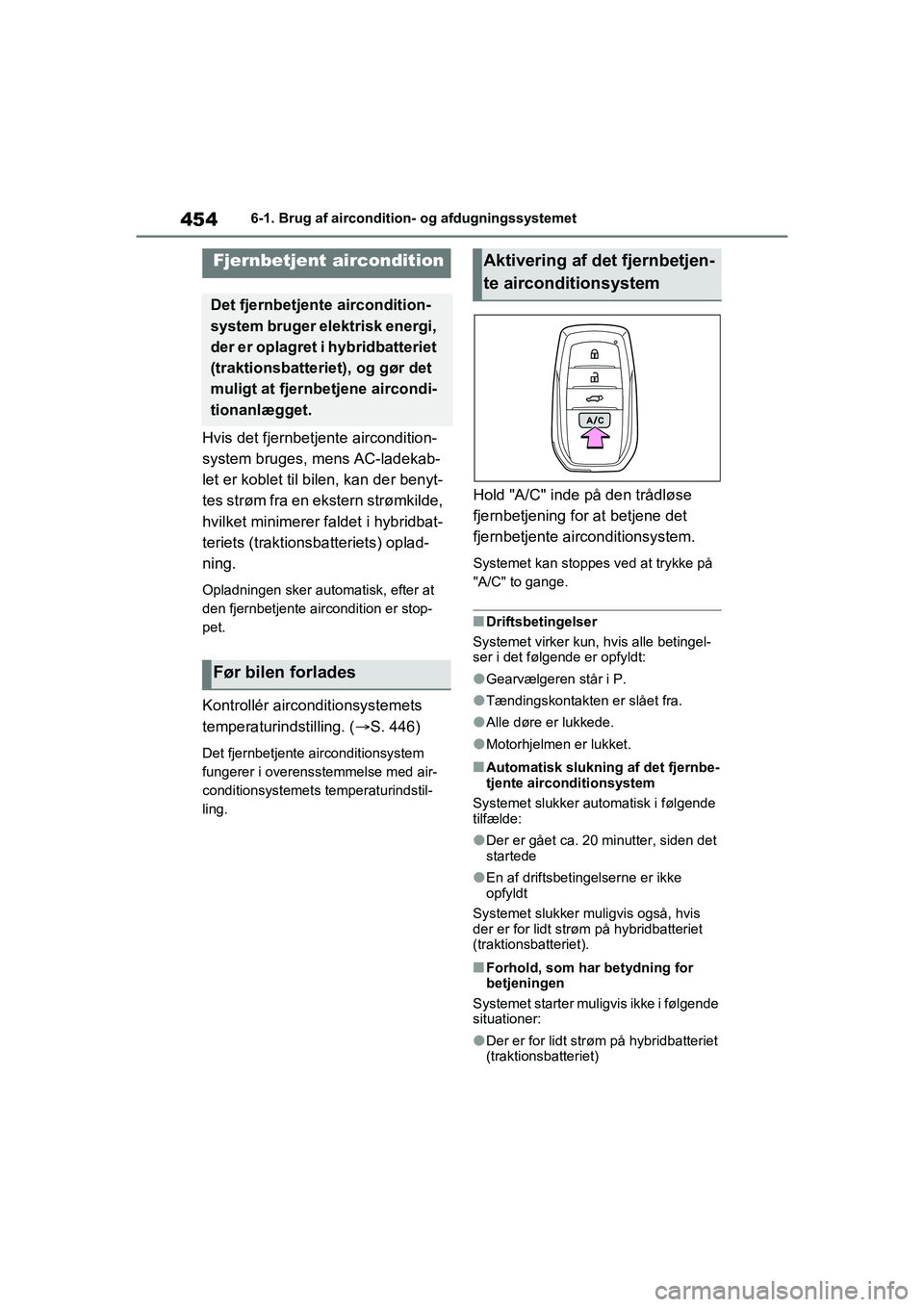 TOYOTA RAV4 PLUG-IN HYBRID 2021 Brugsanvisning (in Danish) 4546-1. Brug af aircondition- og afdugningssystemet
Hvis det fjernbetjente aircondition-
system bruges, mens AC-ladekab-
let er koblet til bilen, kan der benyt-
tes strøm fra en ekstern strømkilde, TOYOTA RAV4 PLUG-IN HYBRID 2021 Brugsanvisning (in Danish) 4546-1. Brug af aircondition- og afdugningssystemet
Hvis det fjernbetjente aircondition-
system bruges, mens AC-ladekab-
let er koblet til bilen, kan der benyt-
tes strøm fra en ekstern strømkilde,